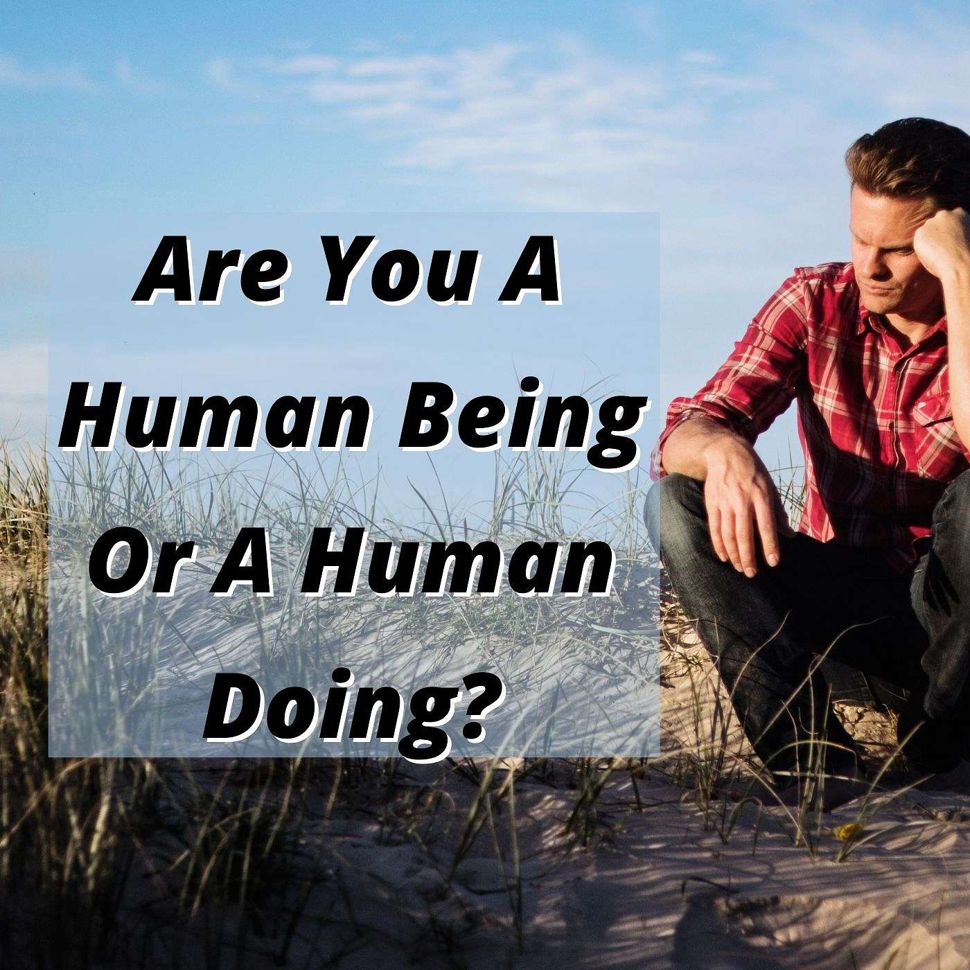 EP 229: Are You A Human Being Or A Human Doing? episode artwork