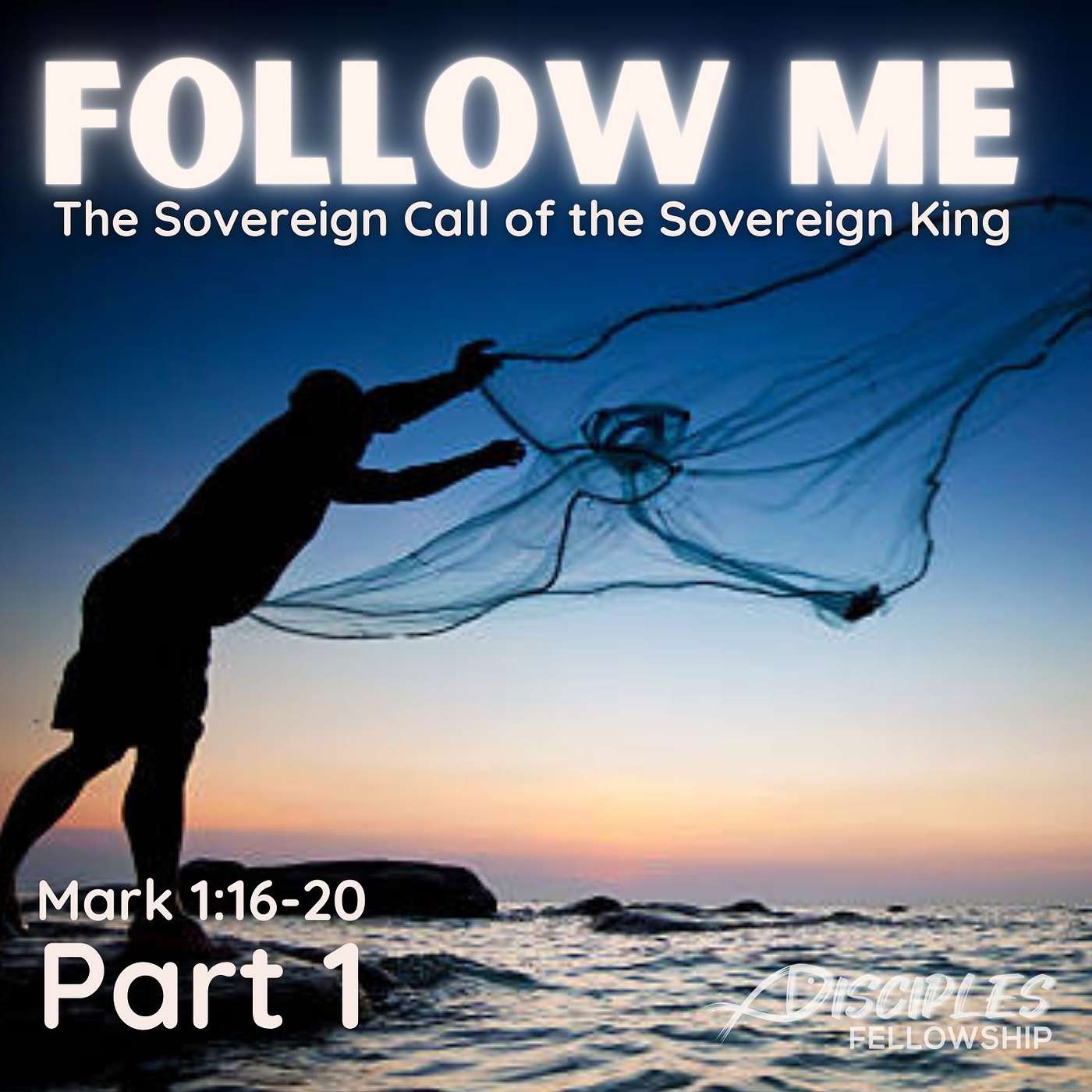 Follow Me, Part 1; Mark 1:16-20