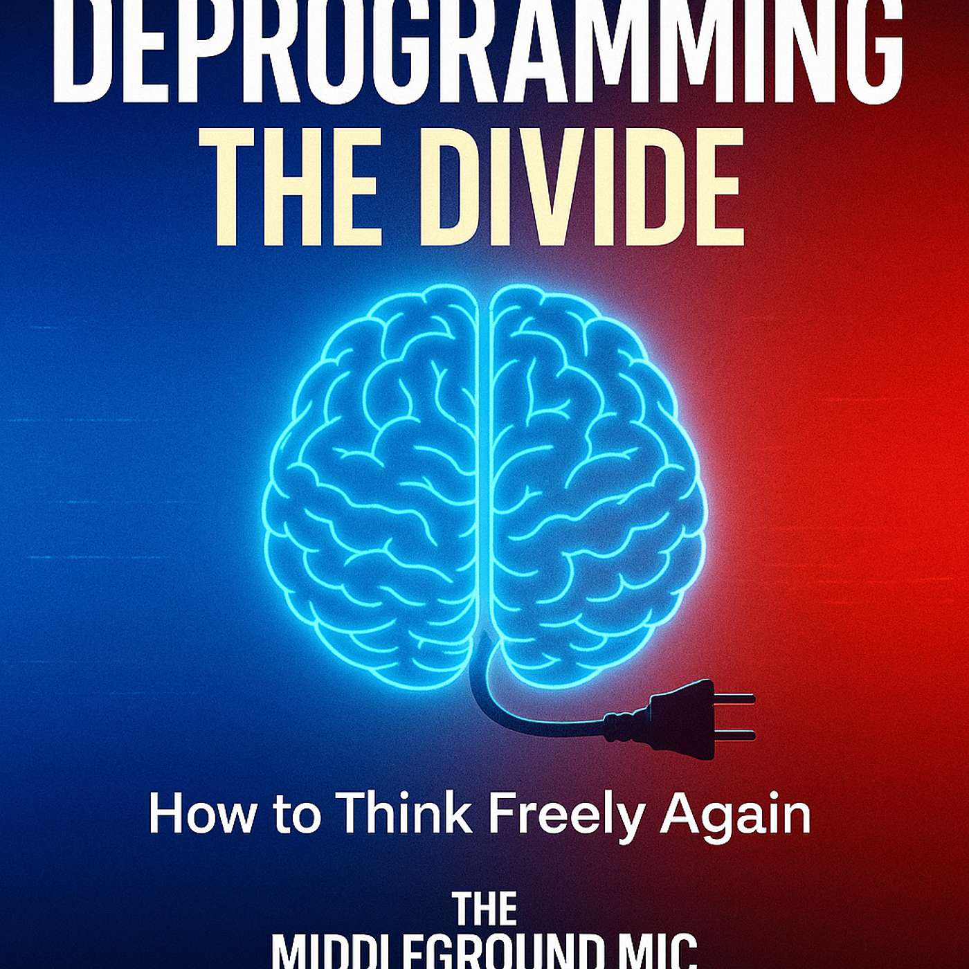 Deprogramming Political Extremes: How to Think Freely in a Polarized America