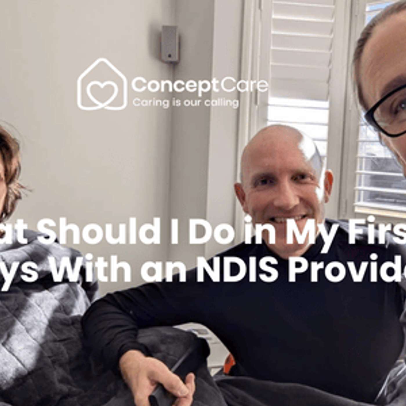 Concept Care Podcast - New to NDIS Support? What to Expect in Your First 30 Days episode artwork