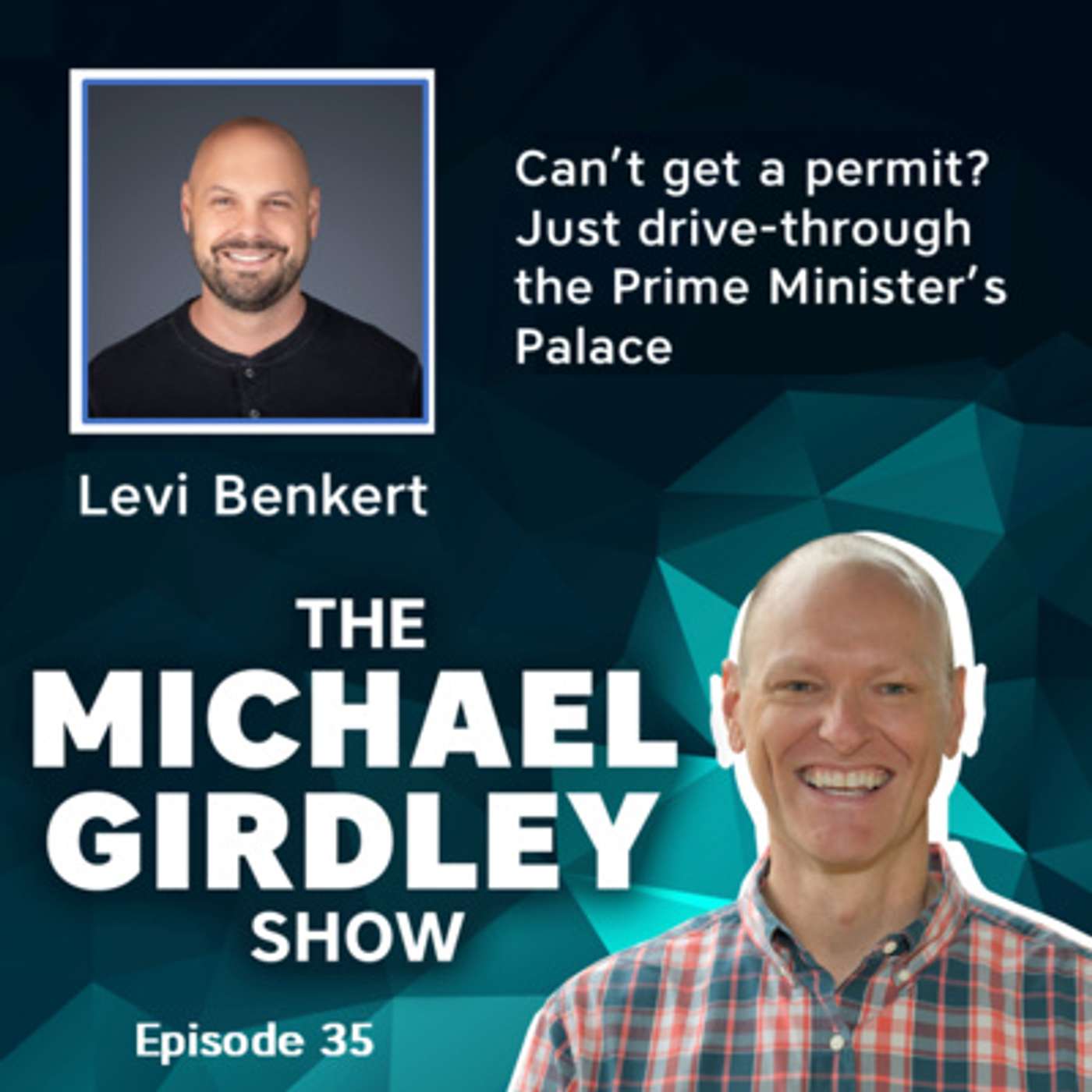 Levi Benkert of Harbor Capital - Can’t get a permit? Just drive to the Prime Minister’s Palace - The Michael Girdley Show Episode 35