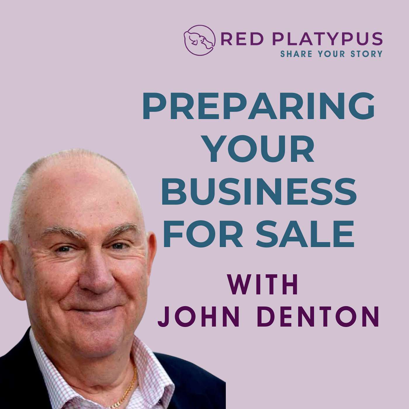 #76 Preparing Your Business for Sale with John Denton