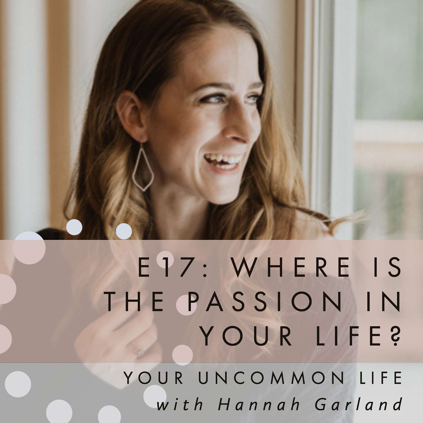 E17: Where is the passion in your life? Pt 1