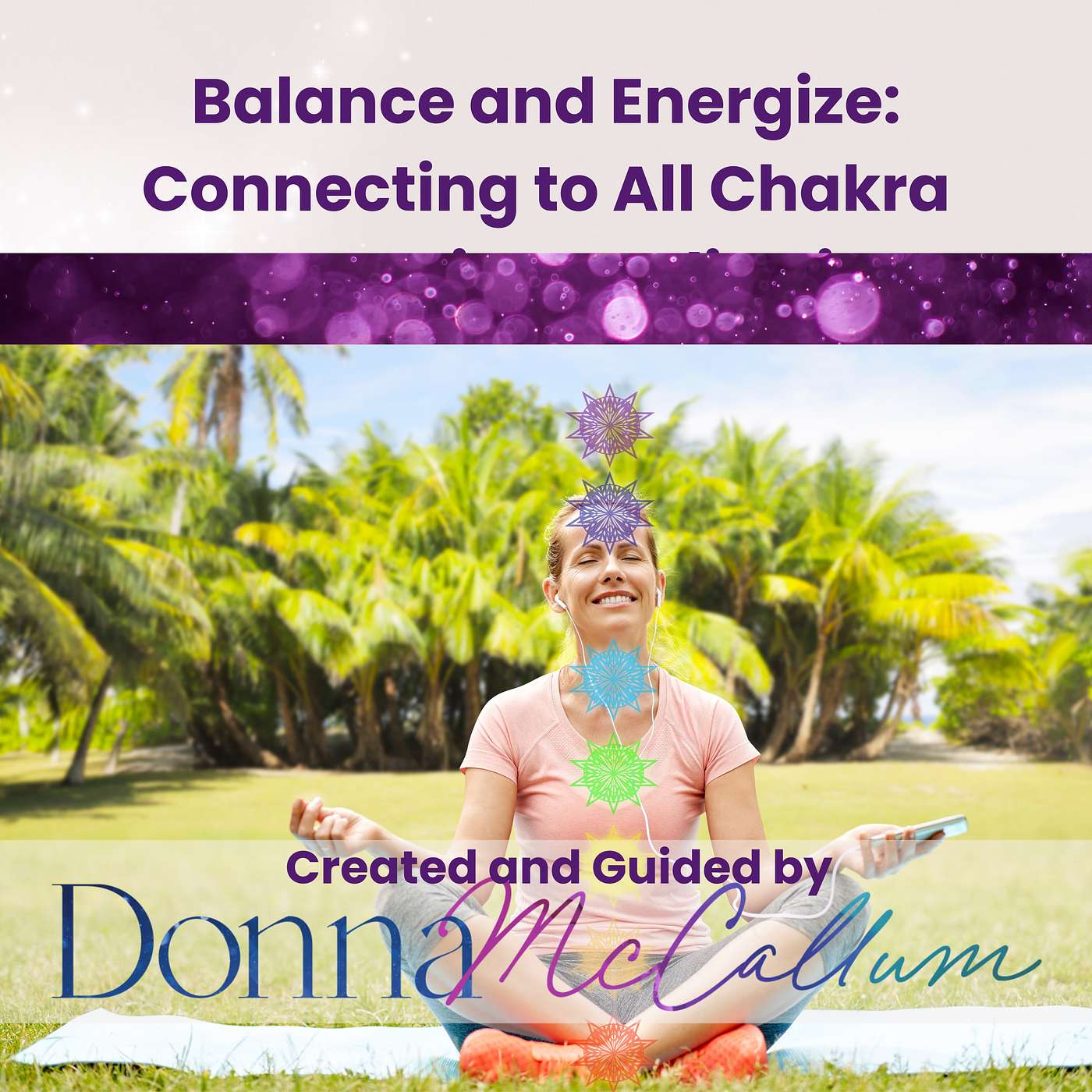 Guided Meditations with Donna McCallum - Balance and Energize: Complete Chakra Connection Meditation