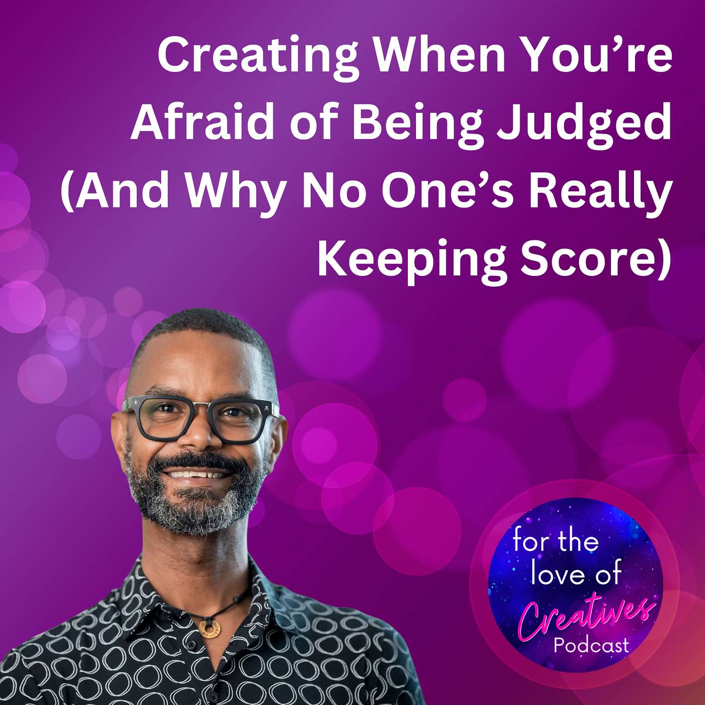 #084: Creating When You’re Afraid of Being Judged (And Why No One’s Really Keeping Score)