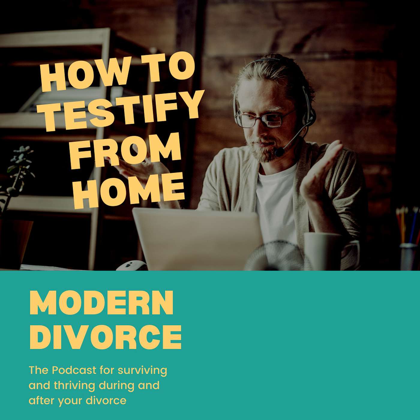 Modern Divorce: How To Effectively Testify from home or on video episode artwork