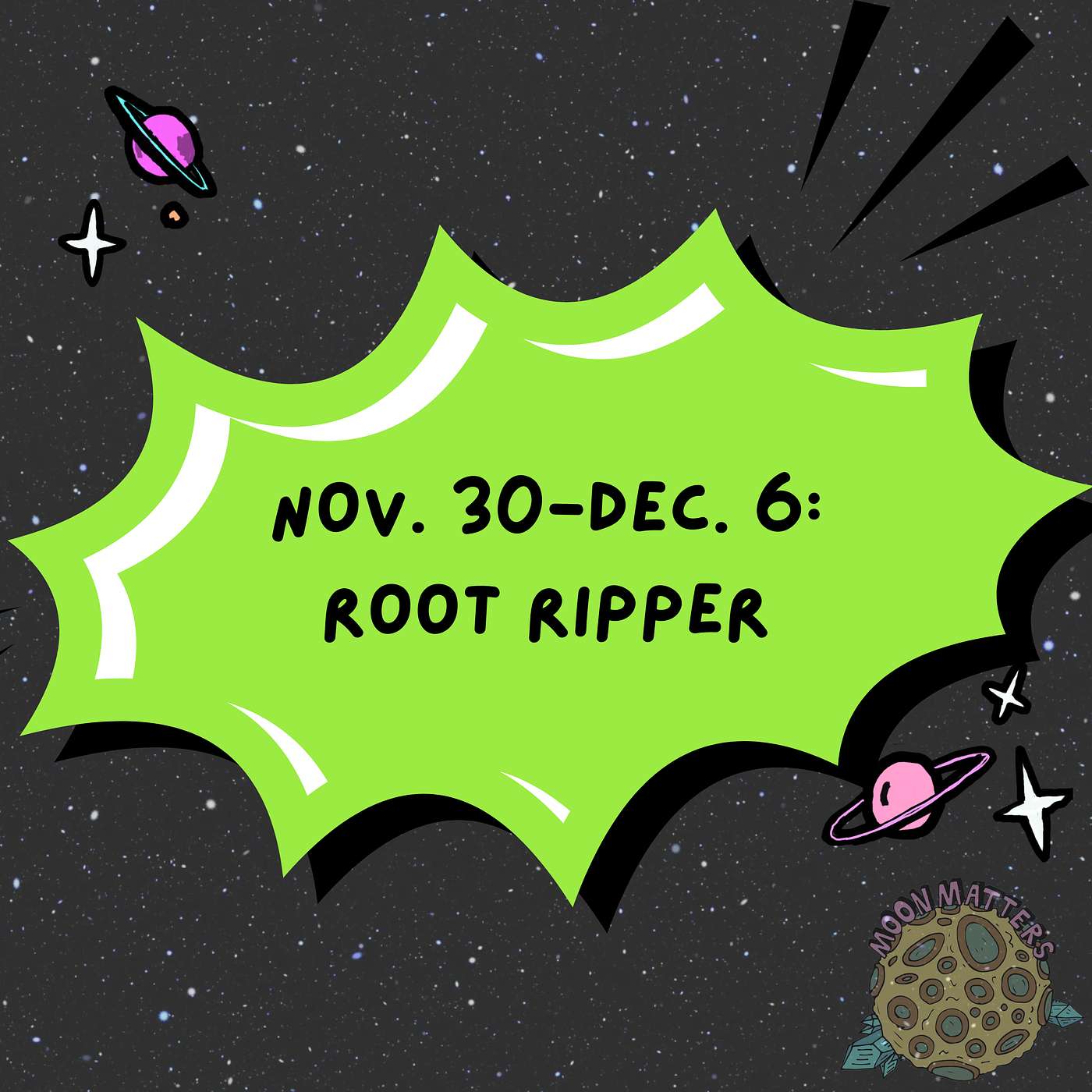 November 30-December 6: Root Ripper November 30-December 6: Root Ripper