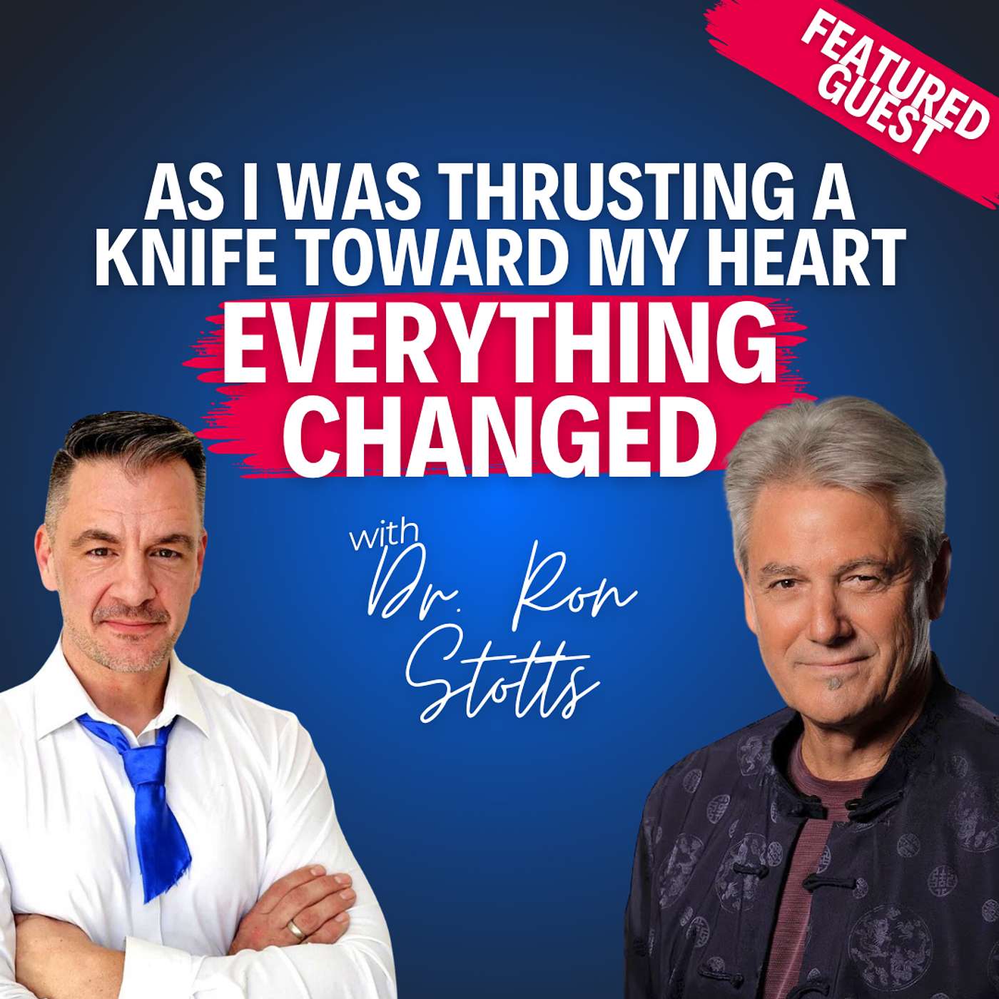 “As I Was Thrusting a Knife Toward My Heart, Everything Changed” — Dr. Ron Stotts on Conscious Leadership, Inner Work, and Lasting Impact