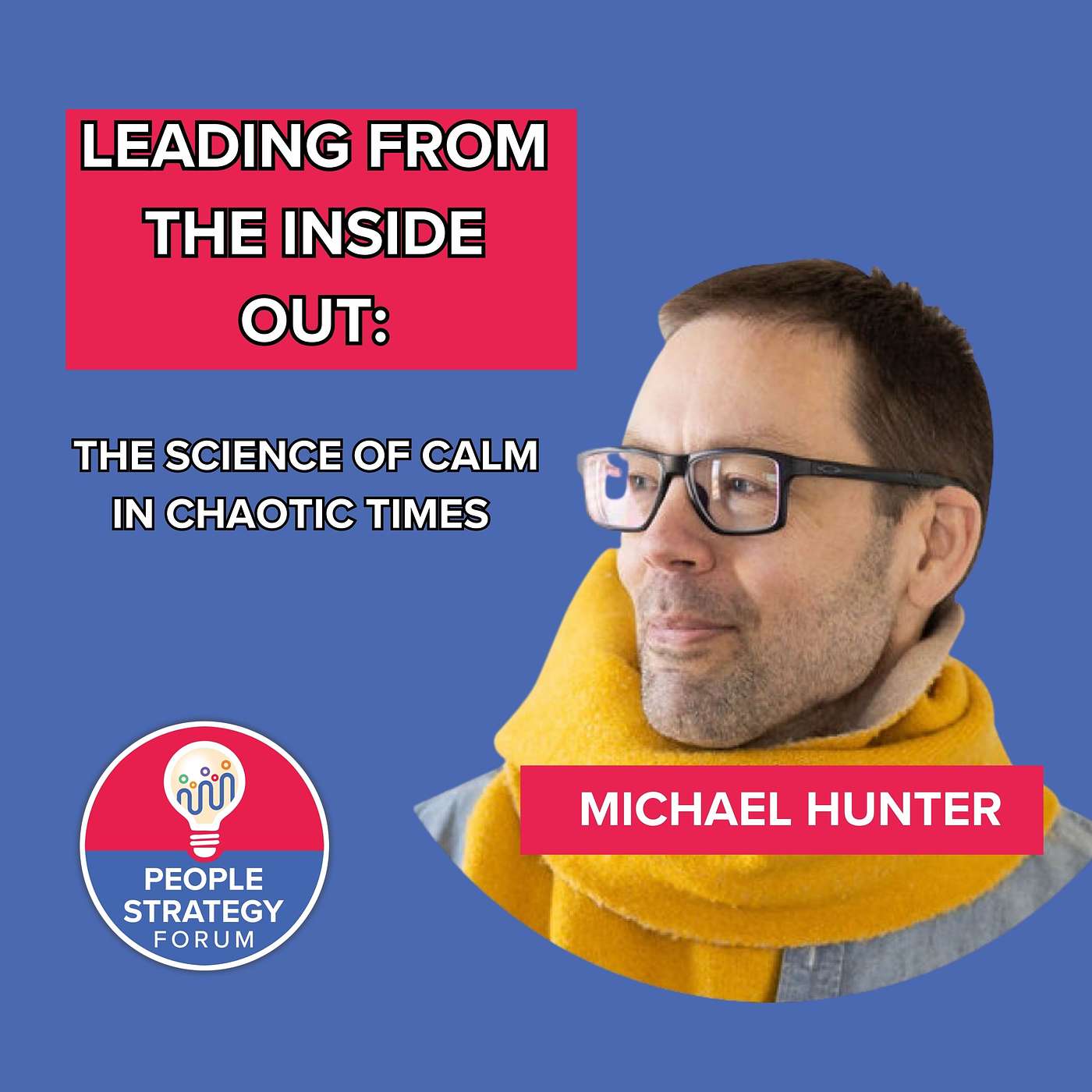 Michael Hunter - Leading from the Inside Out: The Science of Calm in Chaotic Times