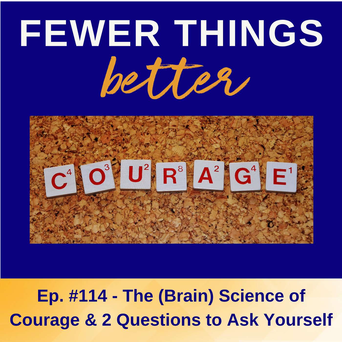 Ep. 114 - The (Brain) Science of Courage & 2 Questions to Ask Yourself