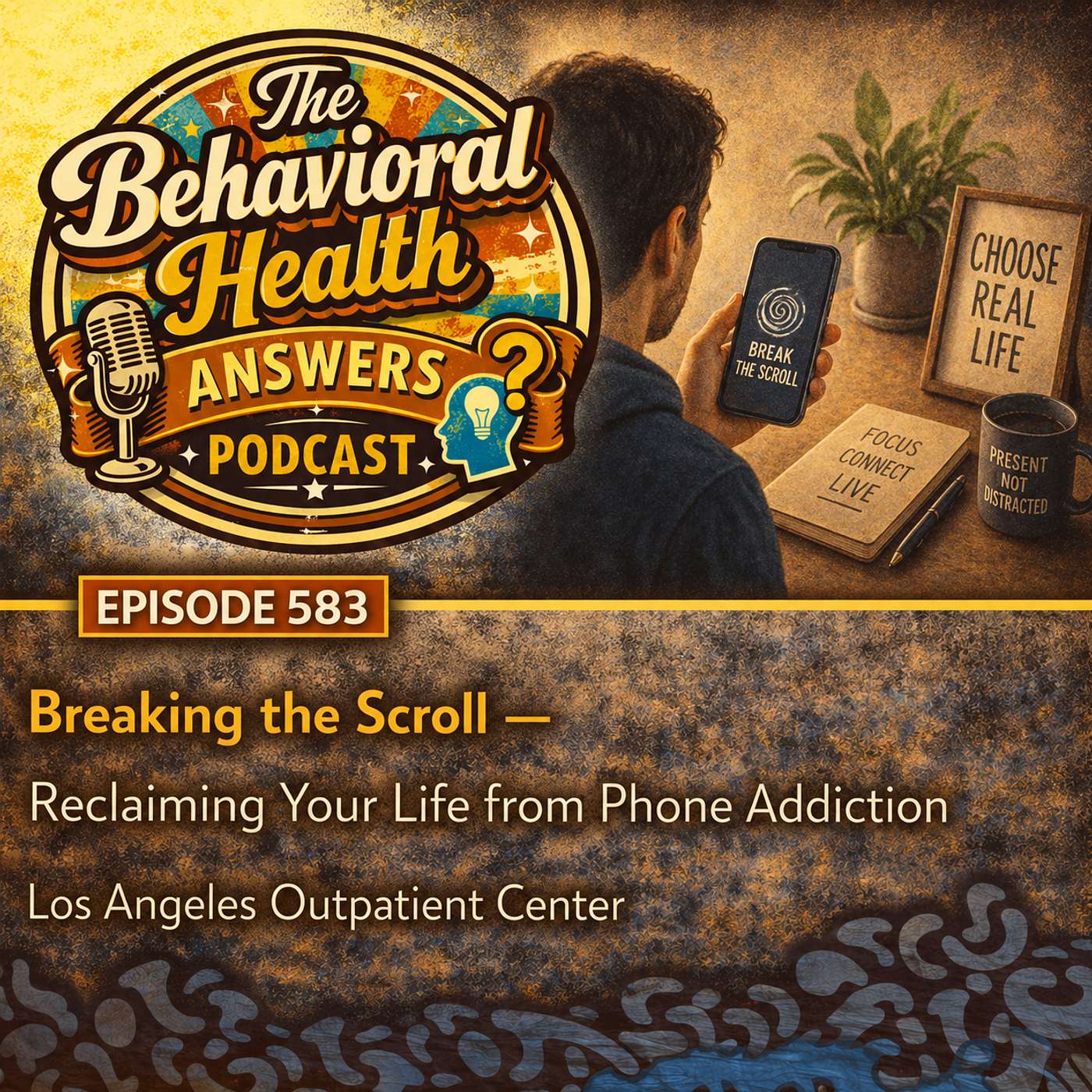 Episode 583: Breaking the Scroll - Reclaiming Your Life from Phone Addiction | Los Angeles Outpatient Center episode artwork