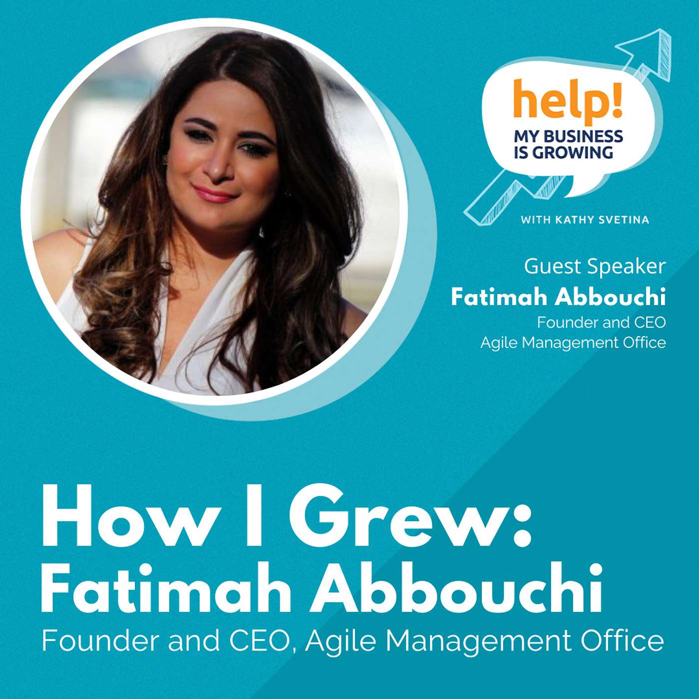How I Grew: Fatimah Abbouchi, Founder and CEO of Agile Management Office episode artwork