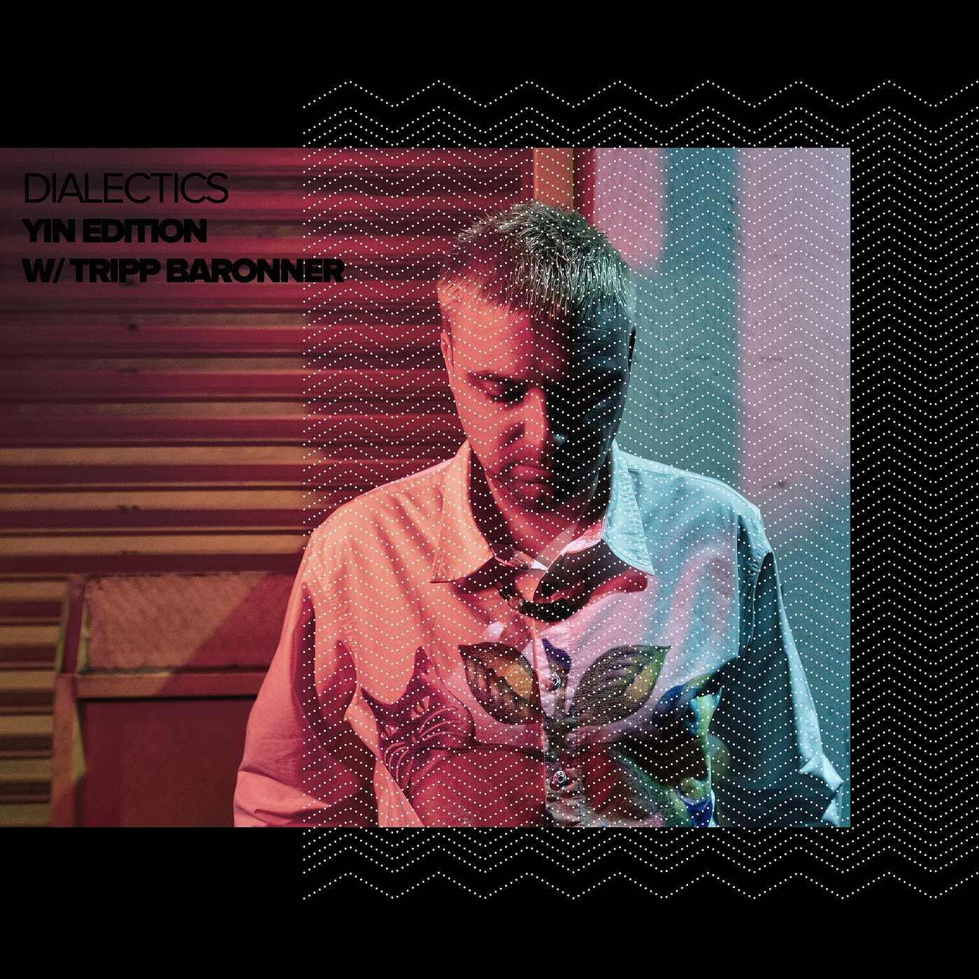 Dialectics with Tripp Baronner