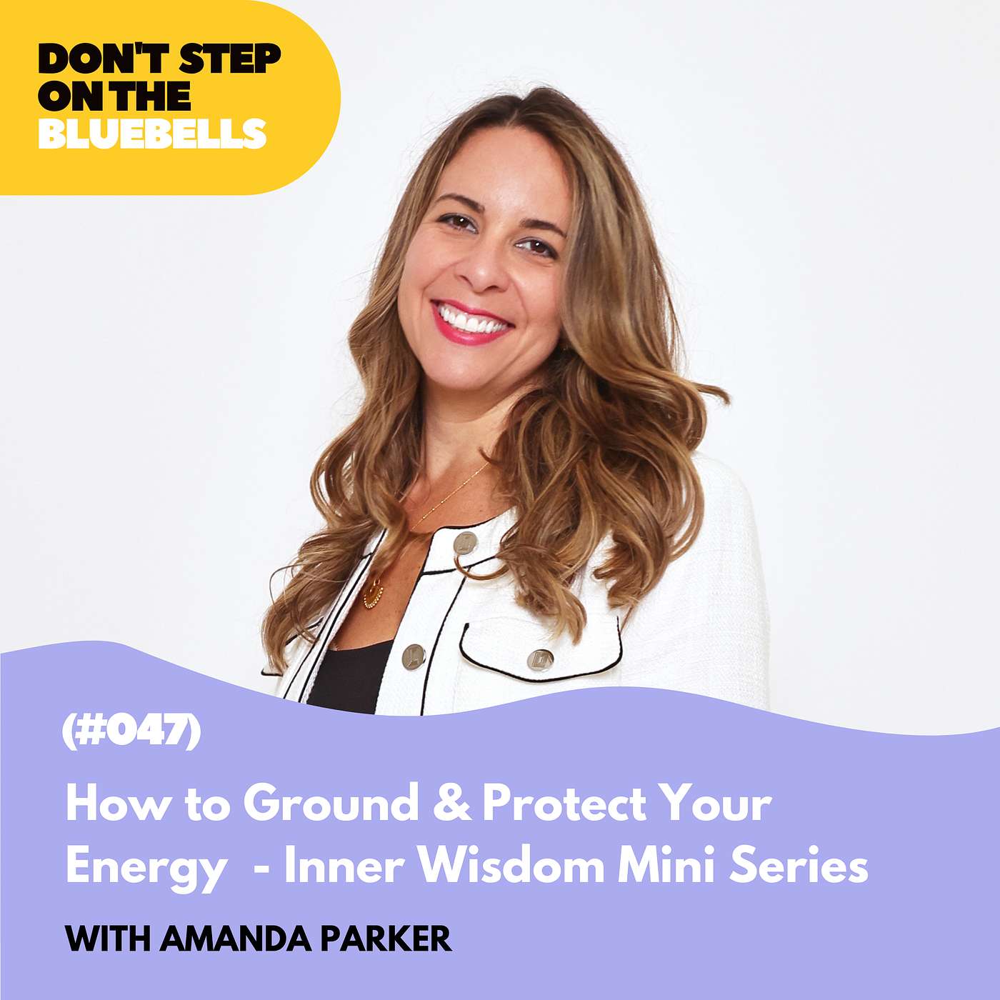How to Ground & Protect Your Energy  - Inner Wisdom Mini Series (#047)