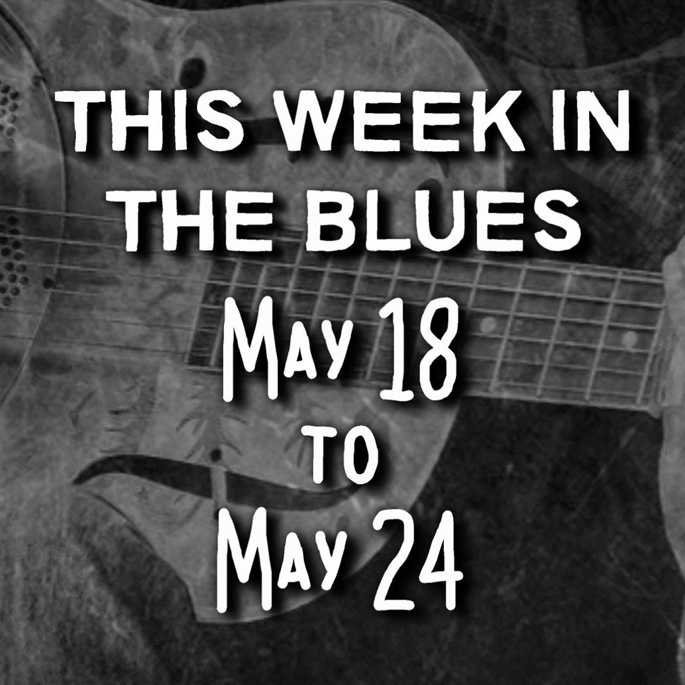 This Week In The Blues: May 18 - May 24, 2025