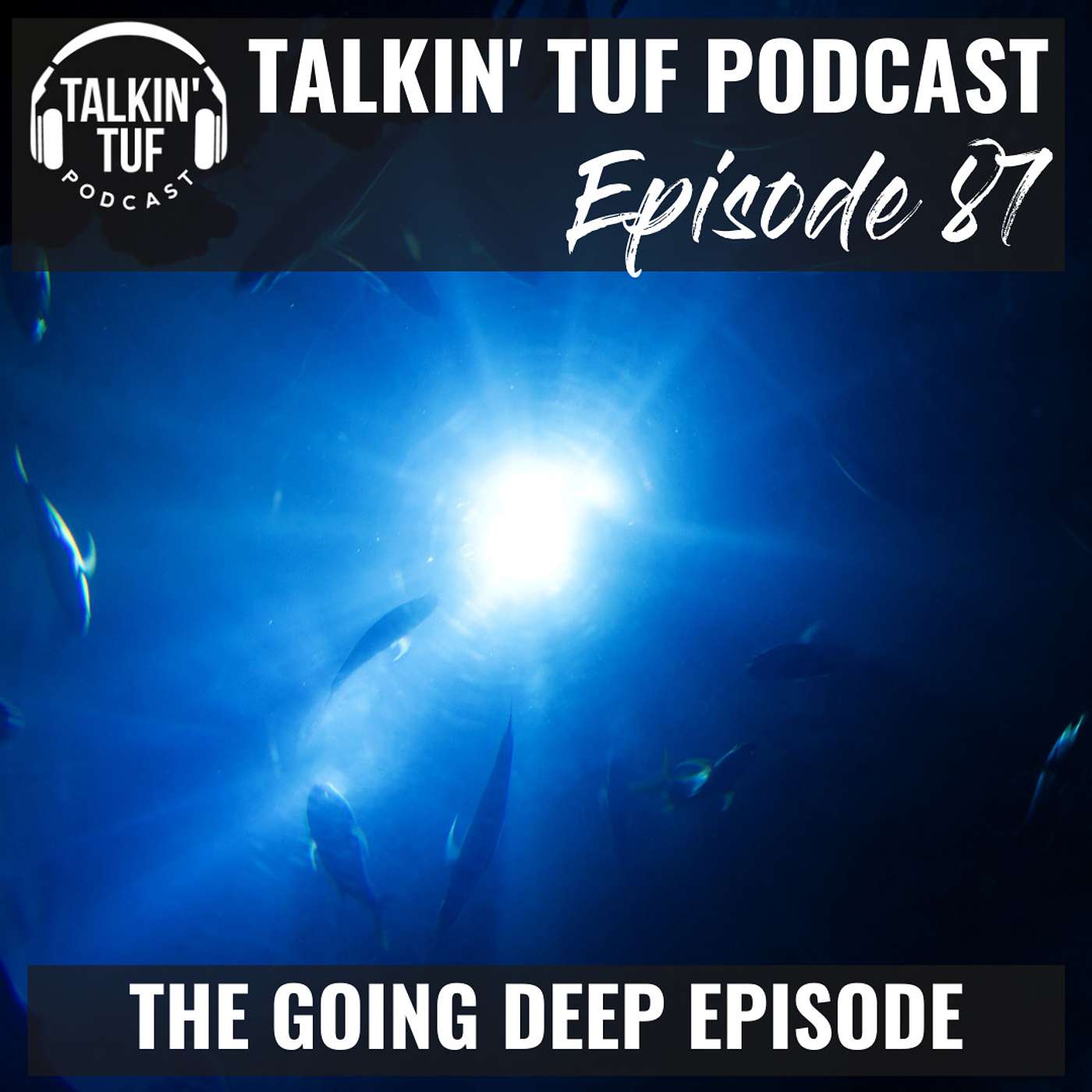 The Going Deep Episode | Talkin TUF Podcast Episode 87 | Health, Fitness & Nutrition