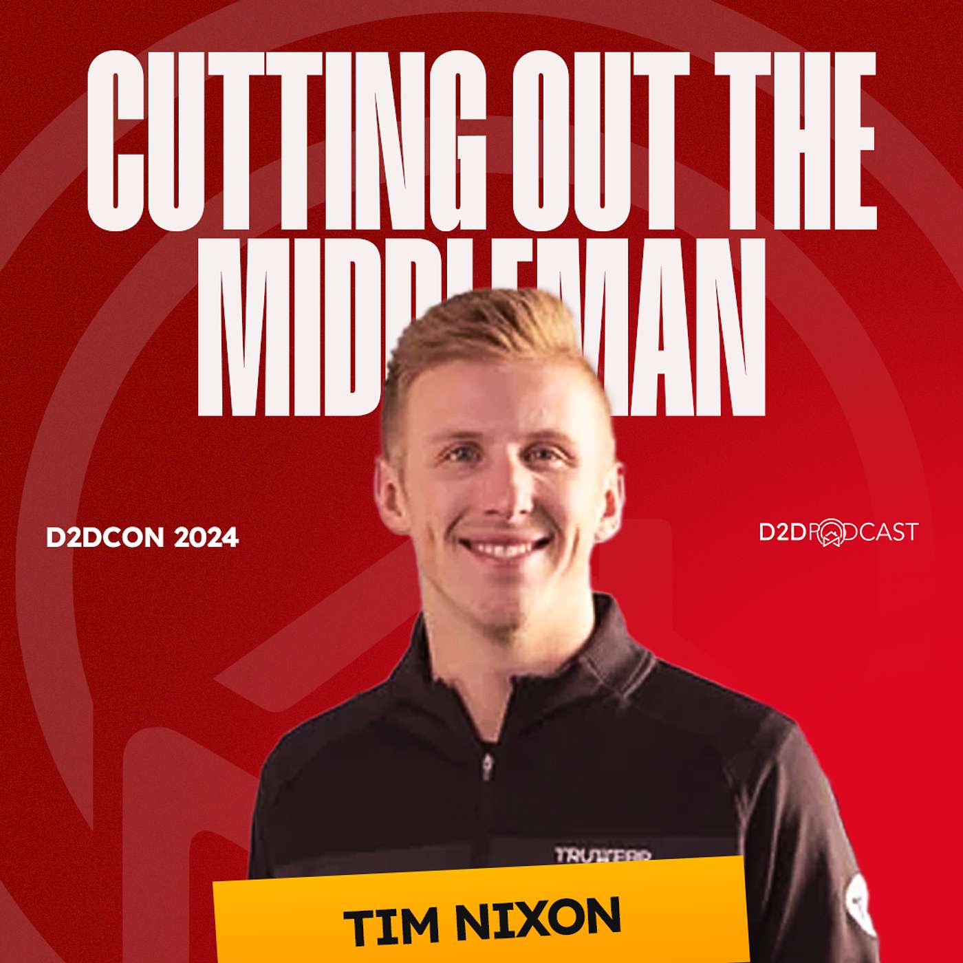 D2DCon 2024 | Cutting Out the Middleman: Tim Nixon's Path from Door-to-Door to Building a Custom Apparel Powerhouse | The D2D Podcast