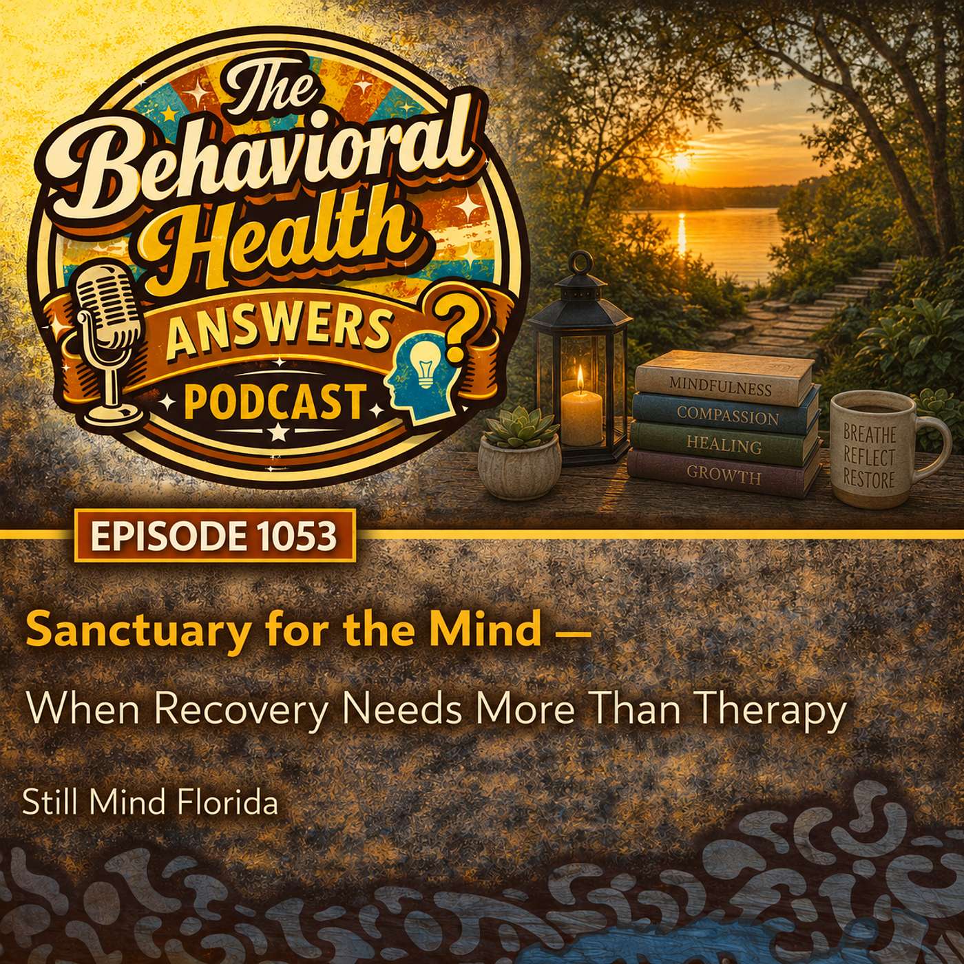 Episode 1053: Sanctuary for the Mind - When Recovery Needs More Than Therapy | Still Mind Florida episode artwork