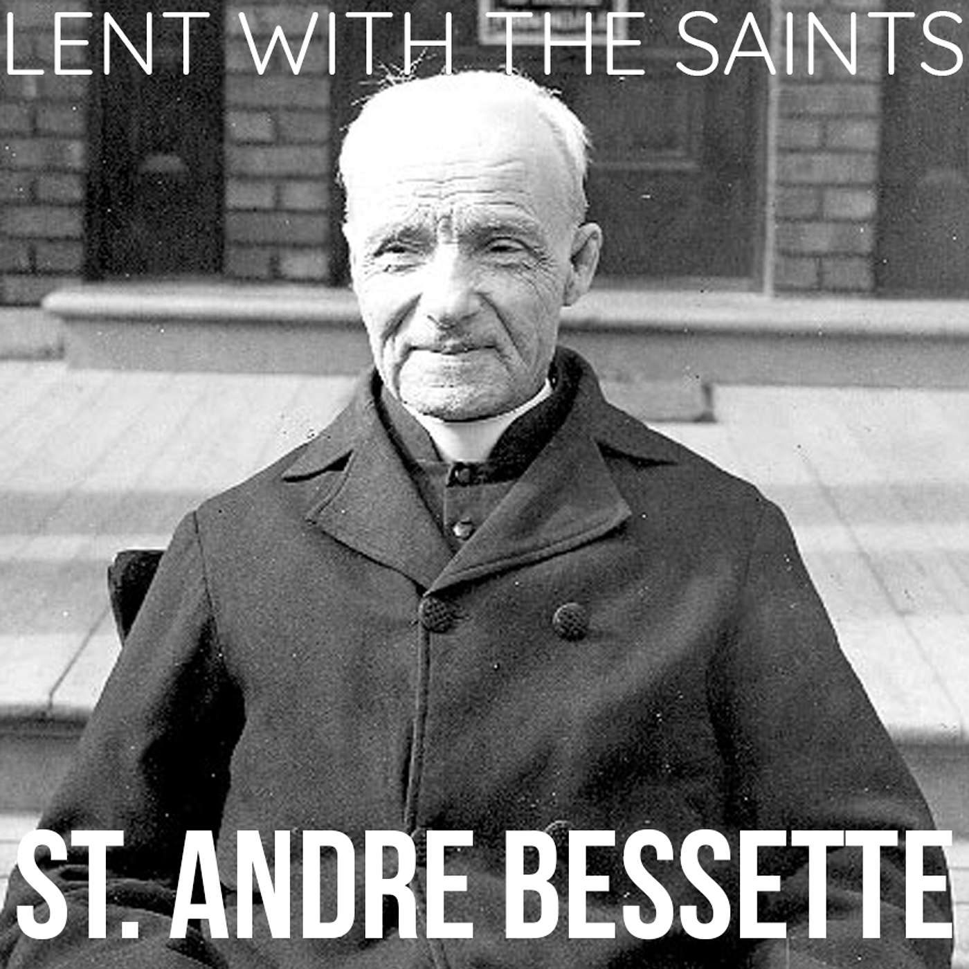 Season 5 Episode 59 - Lent with the Saints - St. Brother André