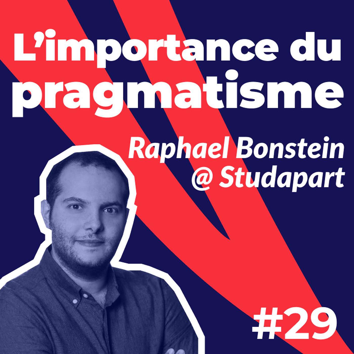 TPT#29 - L'importance du pragmatisme au Produit - Raphaël Bonstein de Studapart