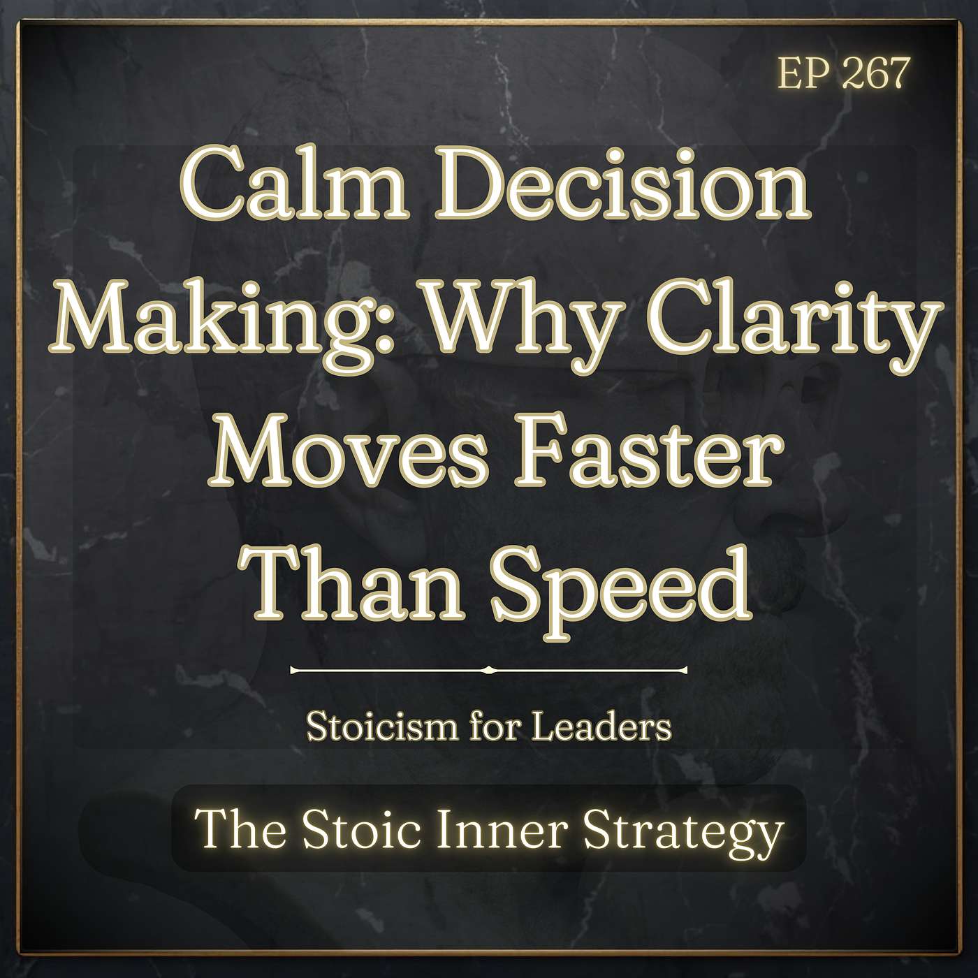 Ep 267 – Calm Decision Making: Why Clarity Moves Faster Than Speed episode artwork