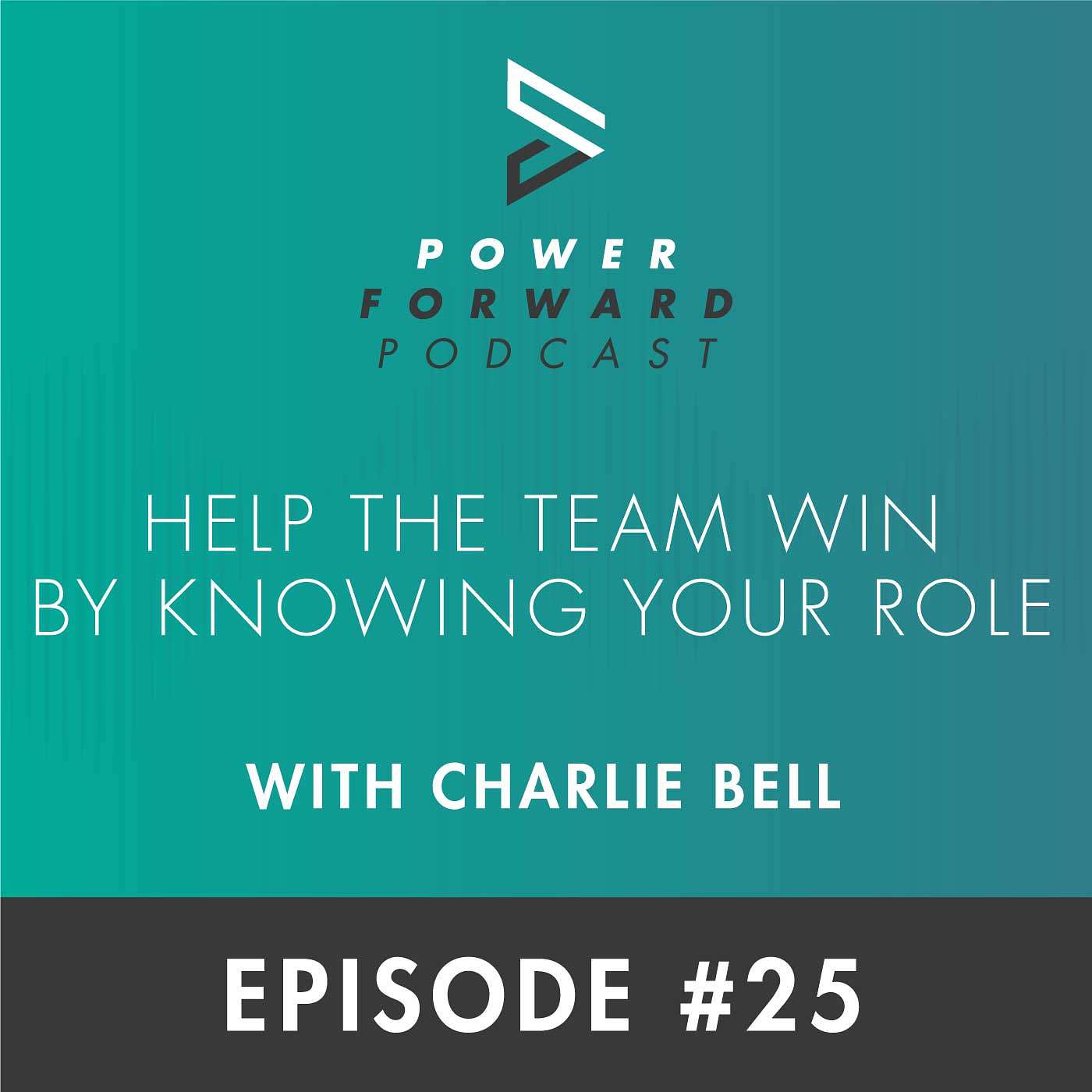 Help the Team Win by Knowing Your Role with Charlie Bell - Episode #25