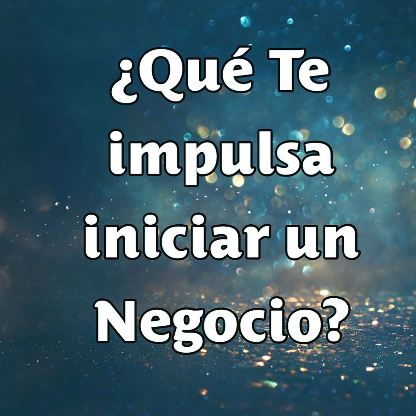 ¿Qué Te Impulsa Iniciar un Negocio? Las Razones Más Frecuentes. #104