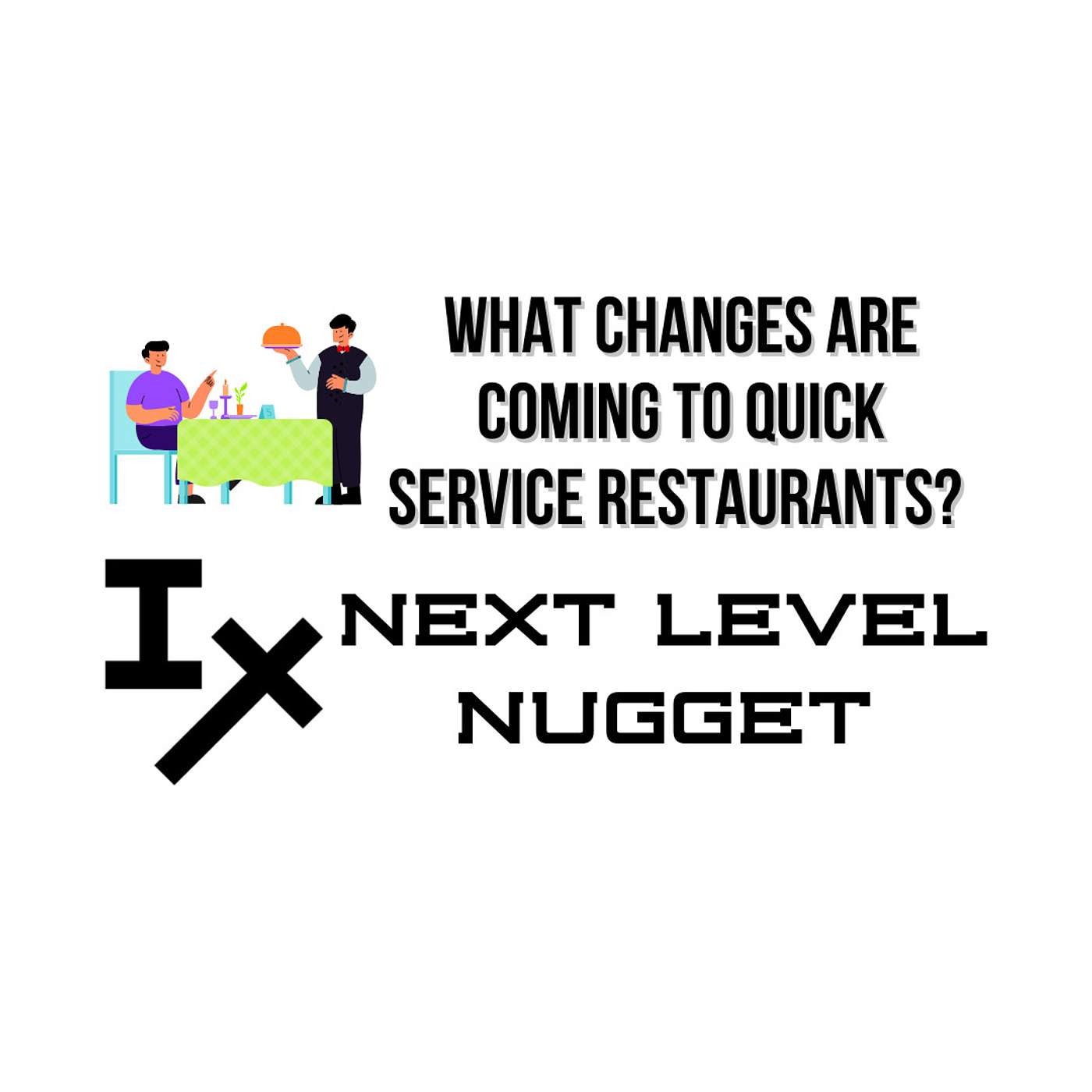 Next Level Nugget: What Changes Are Coming to Quick Service Restaurants?