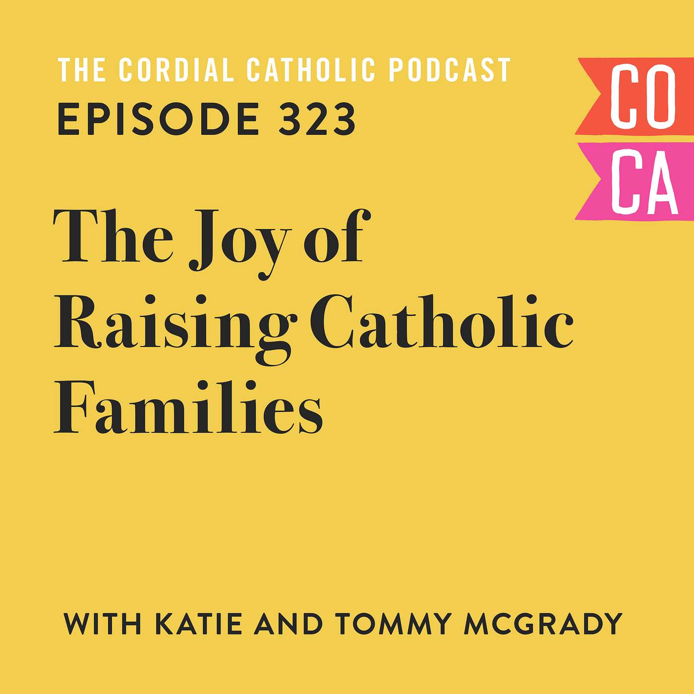 323: The Joy of Raising Catholic Families (w/ Katie and Tommy McGrady)