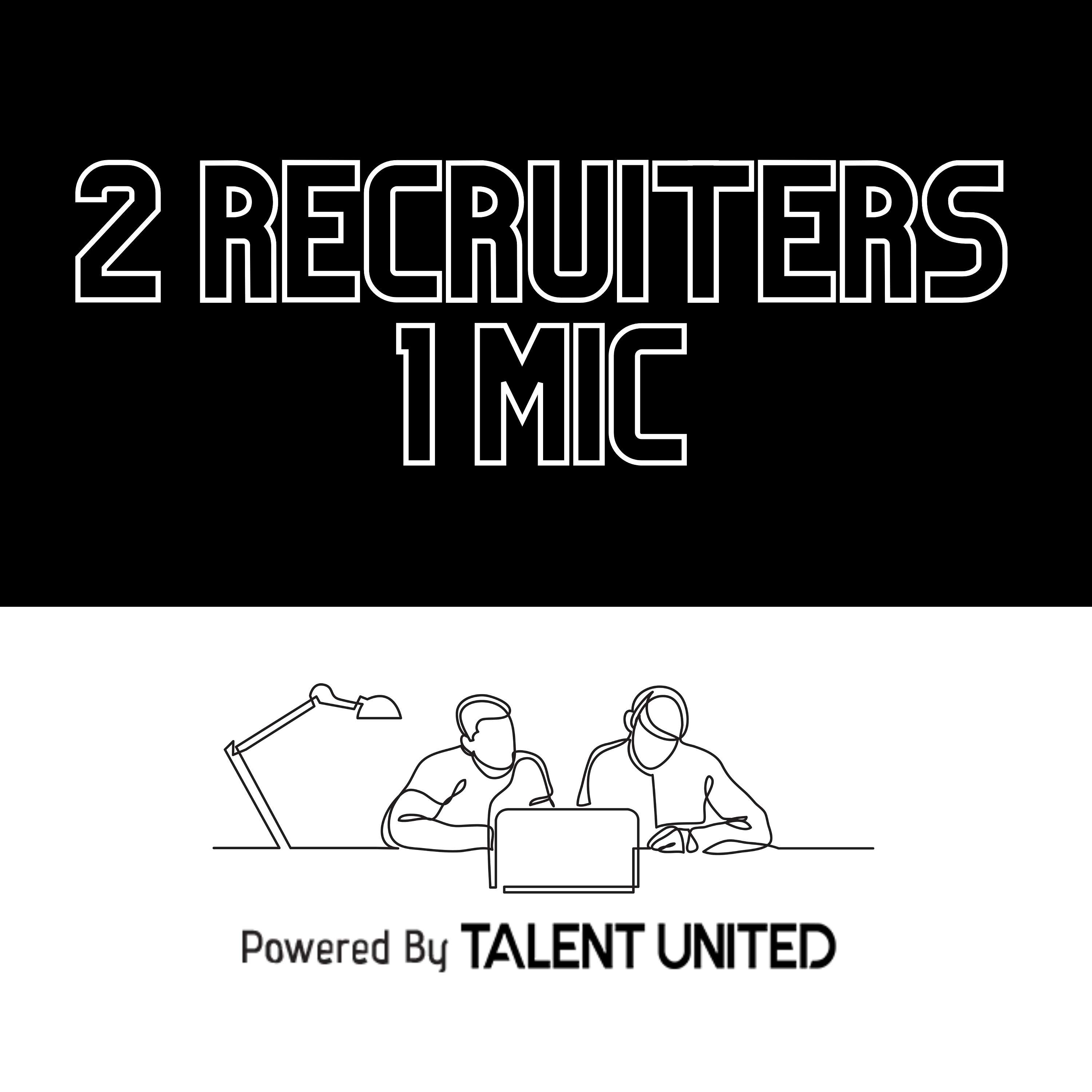 2 Recruiters 1 Mic