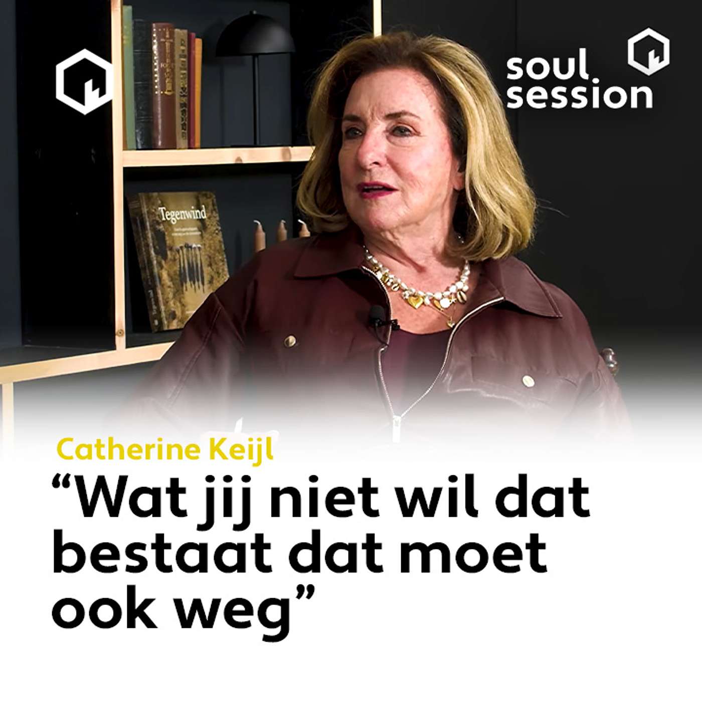 Soul Session met Catherine Keijl, “Wat jij niet wil dat bestaat dat moet ook weg”