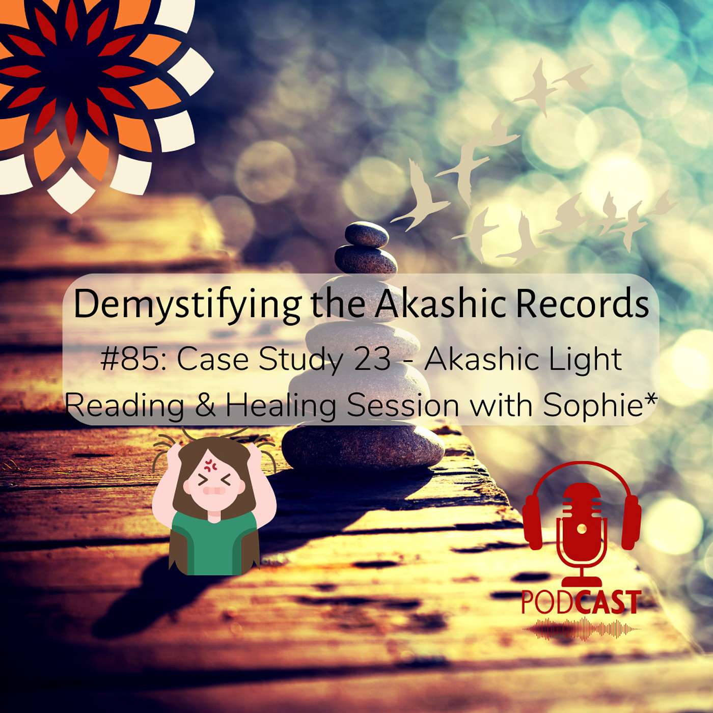 #85: Case Study 23 - Akashic Light Reading & Healing Session with Sophie*