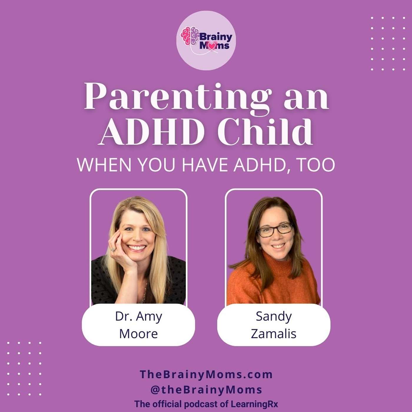 Parenting an ADHD Child When You Have ADHD, Too with Dr. Amy Moore and Sandy Zamalis