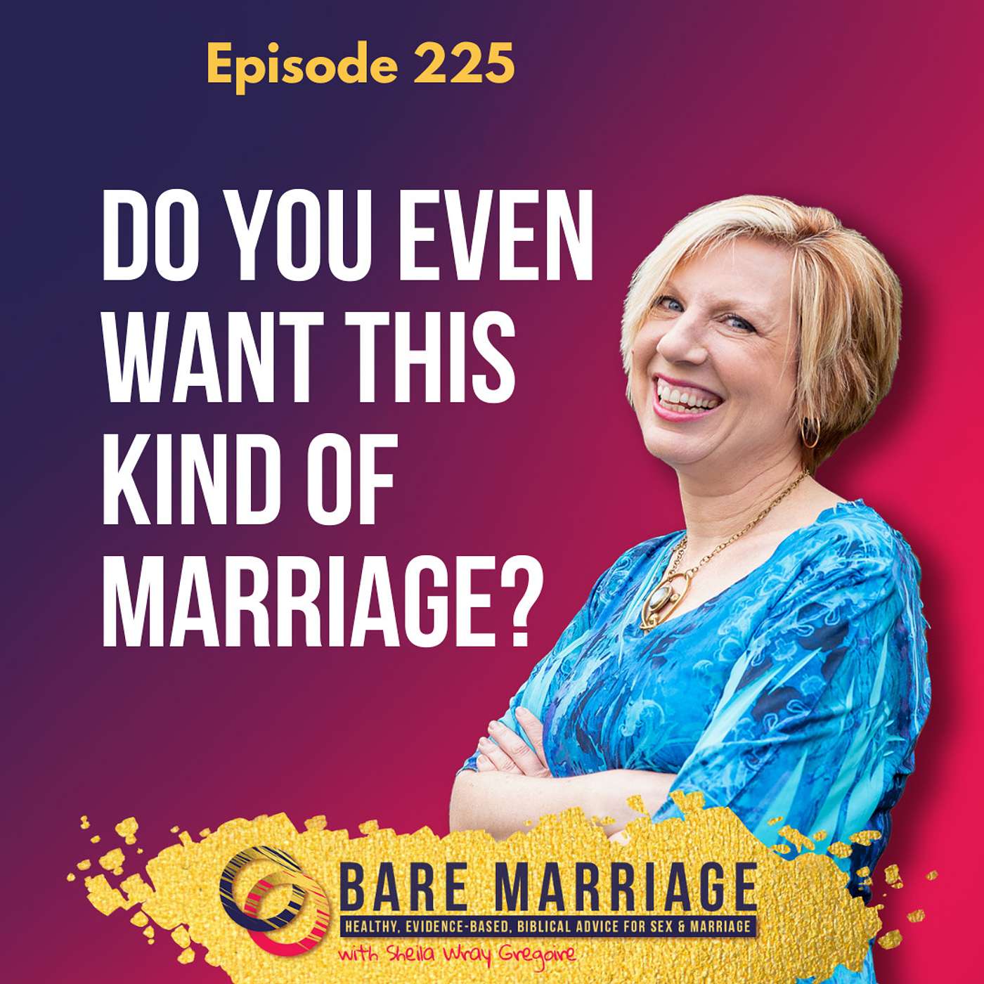 Episode 225: Do You Even Want This Kind of Marriage?