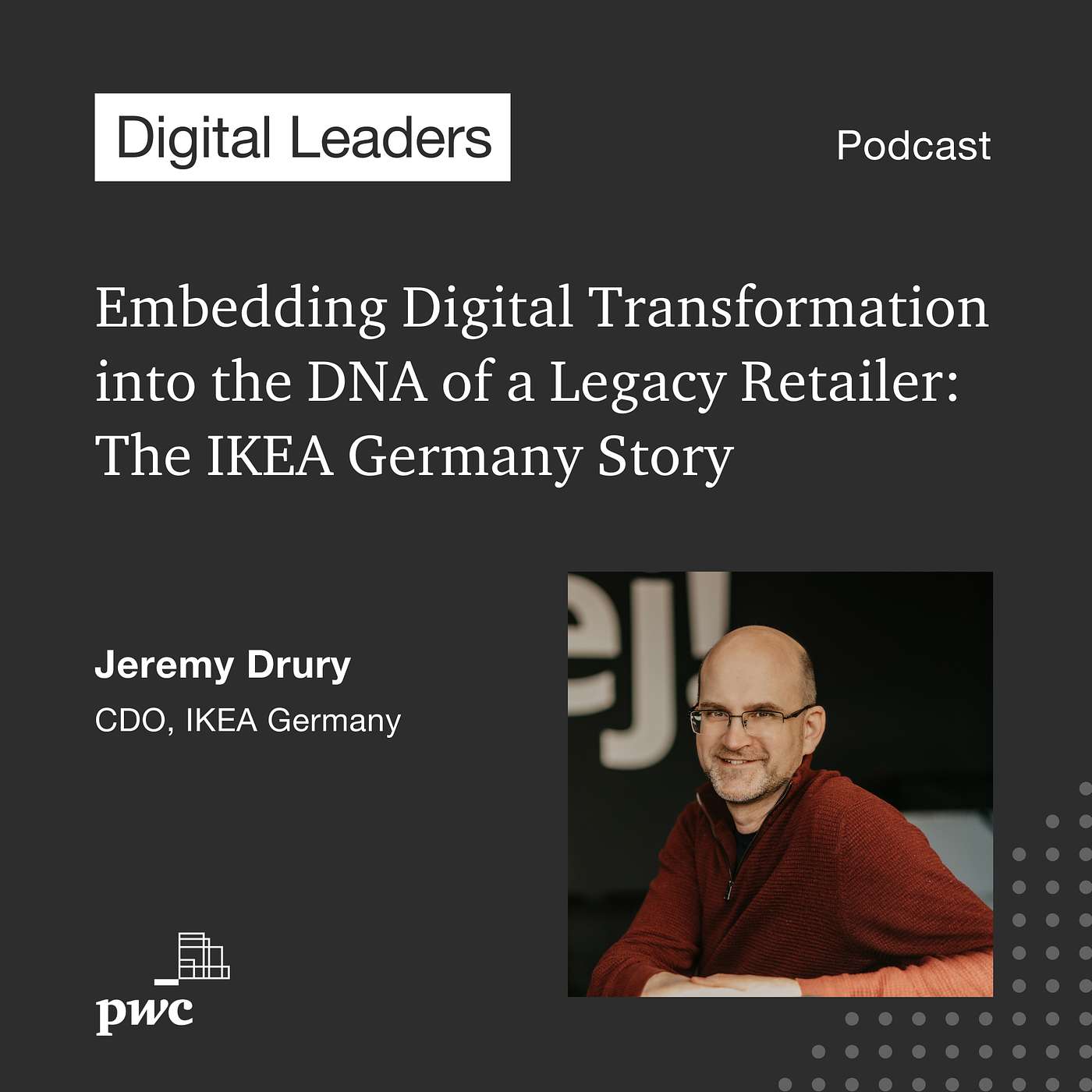 Ep. 30: Embedding Digital Transformation into the DNA of a Legacy Retailer: The IKEA Germany Story with Chief Digital Officer, Jeremy Drury Ep. 30: Embedding Digital Transformation into the DNA of a Legacy Retailer: The IKEA Germany Story with Chief Digital Officer, Jeremy Drury