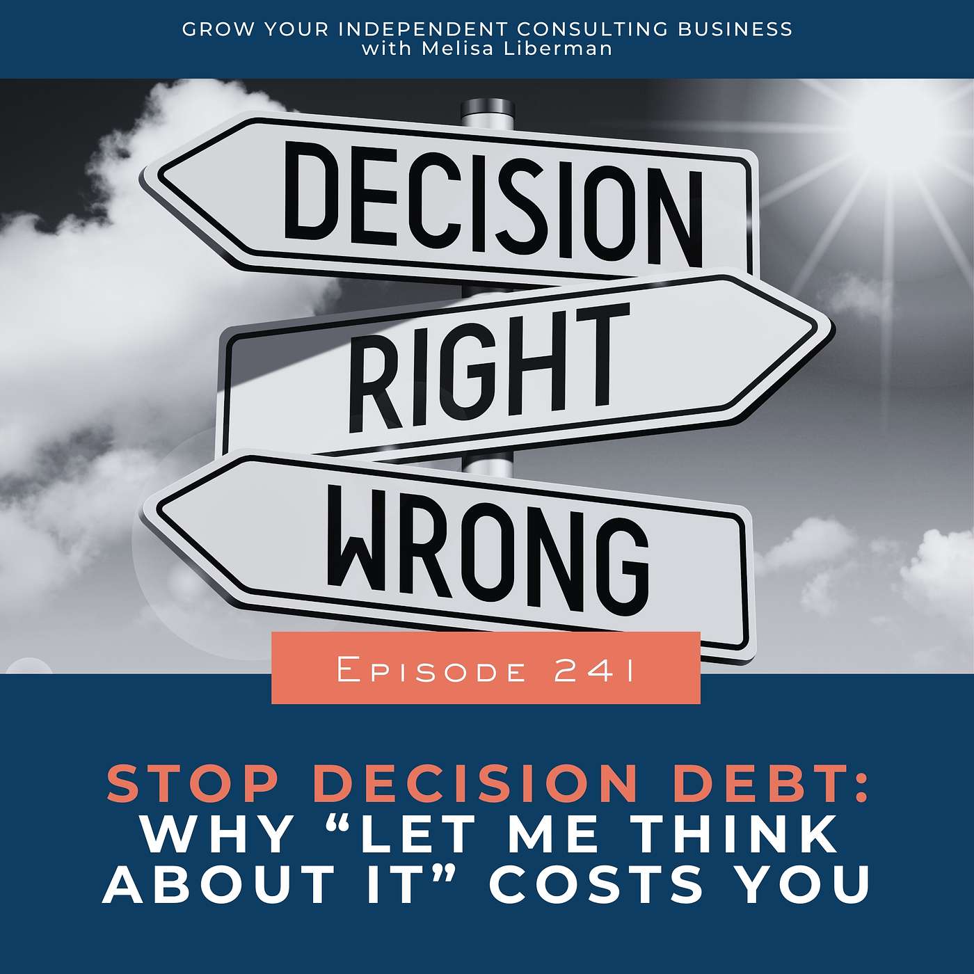 241. Stop Decision Debt: Why “Let Me Think About It” Costs You 241. Stop Decision Debt: Why “Let Me Think About It” Costs You