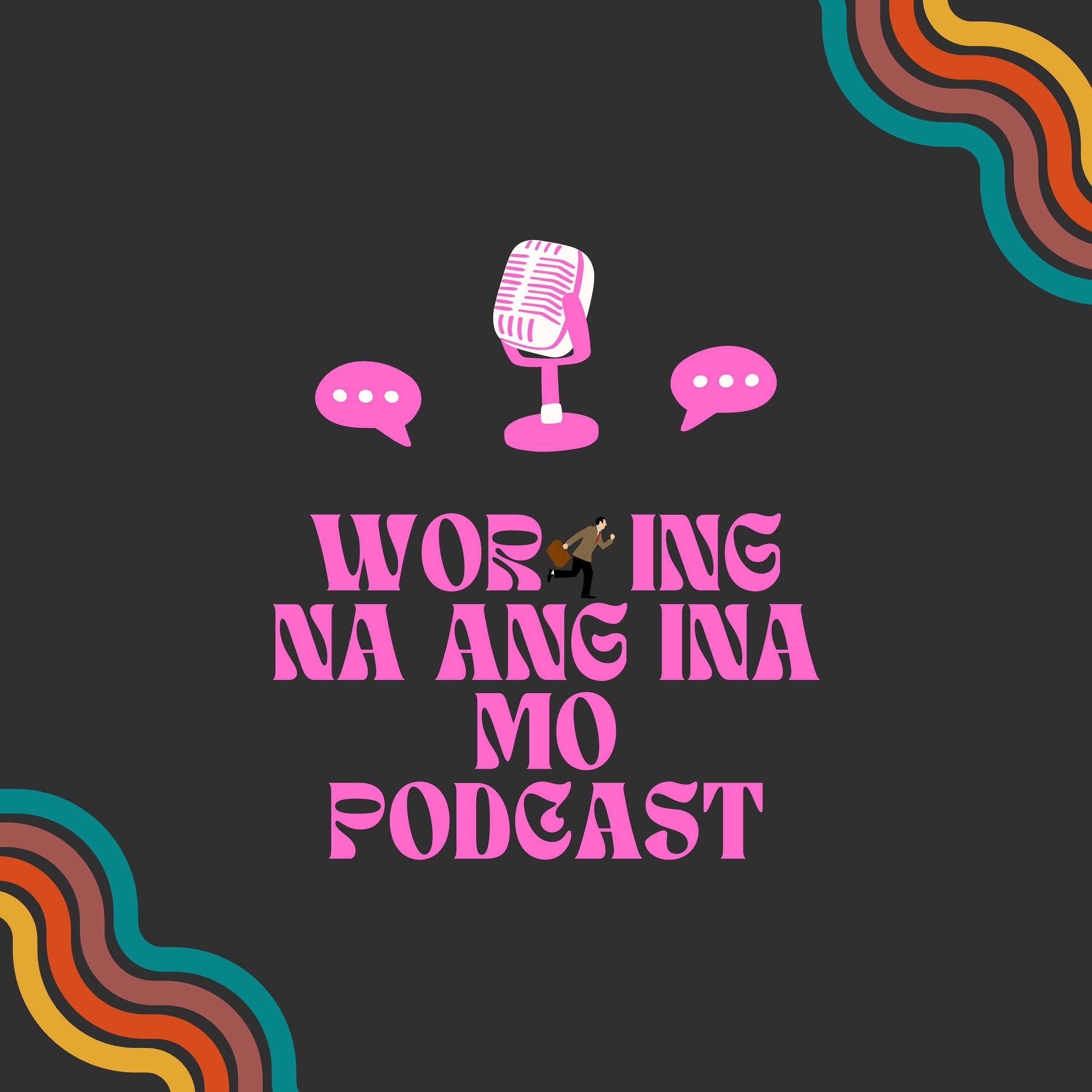 Working Na Ang Ina Mo podcast artwork