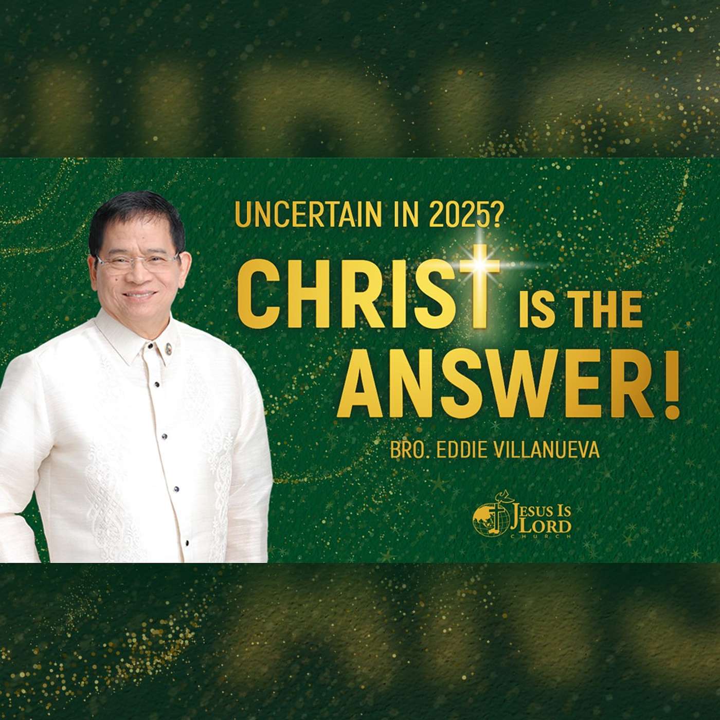 Uncertain In 2025? Christ Is The Answer | Bro. Eddie Villanueva