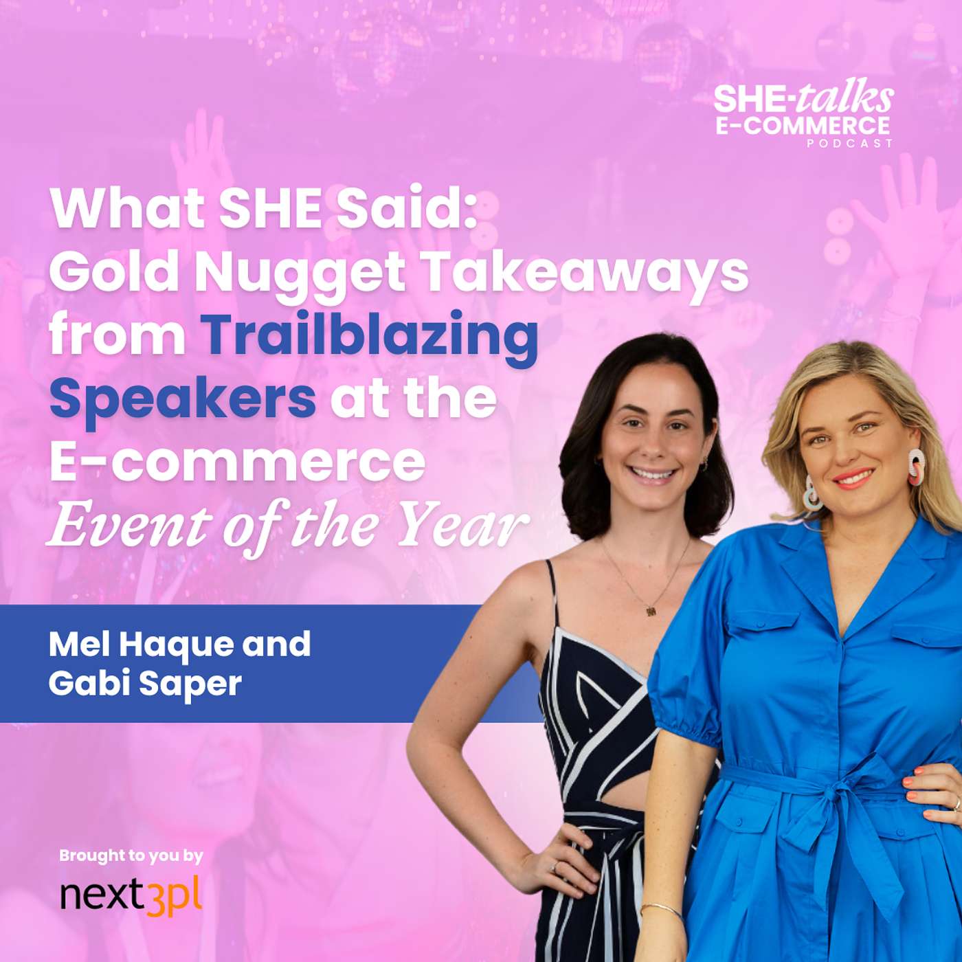 What SHE Said: Gold Nugget Takeaways from Trailblazing Speakers at the E-commerce Event of the Year