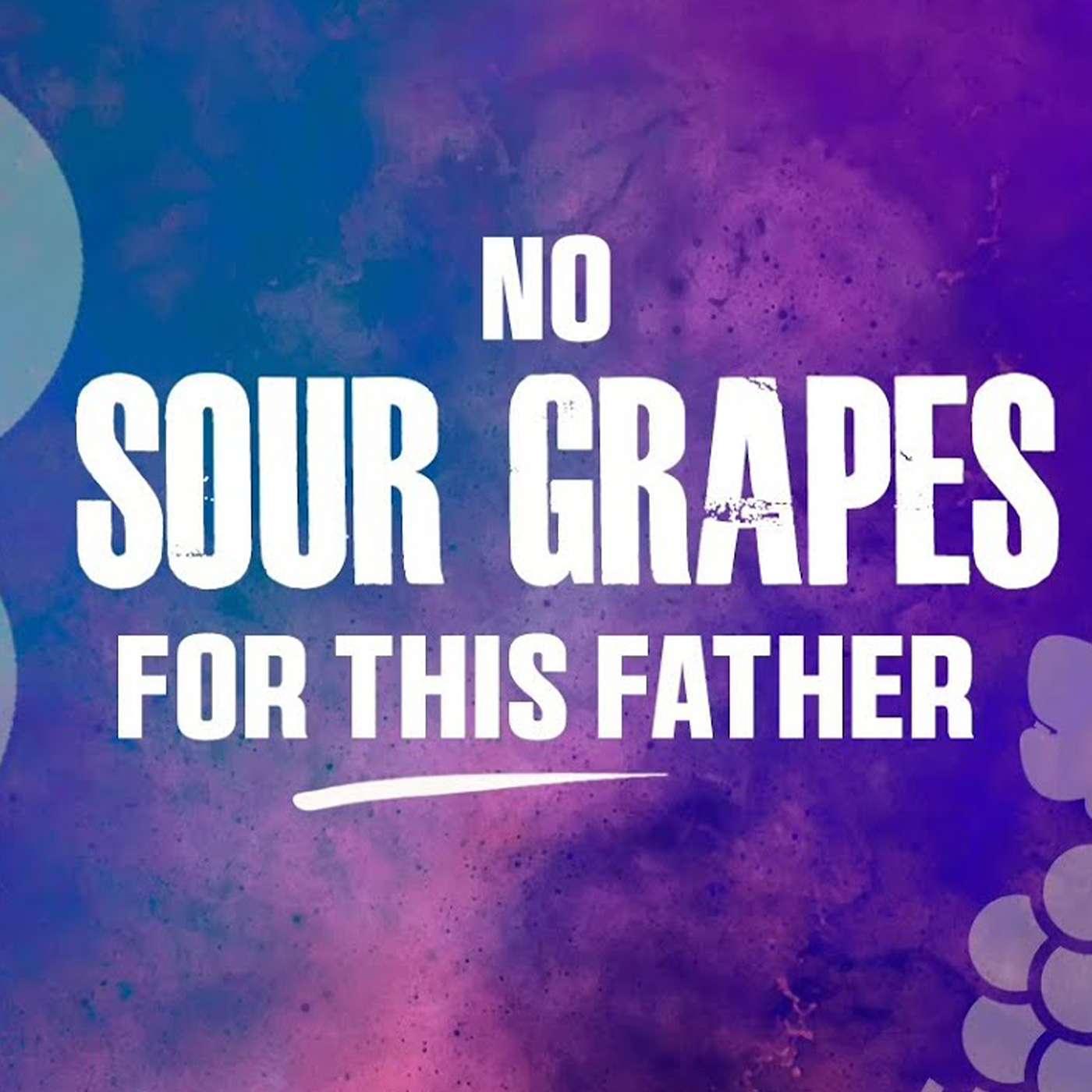 No Sour Grapes For This Father - Sunday AM 06/24/2024 - Pastor Bob Gray II episode artwork