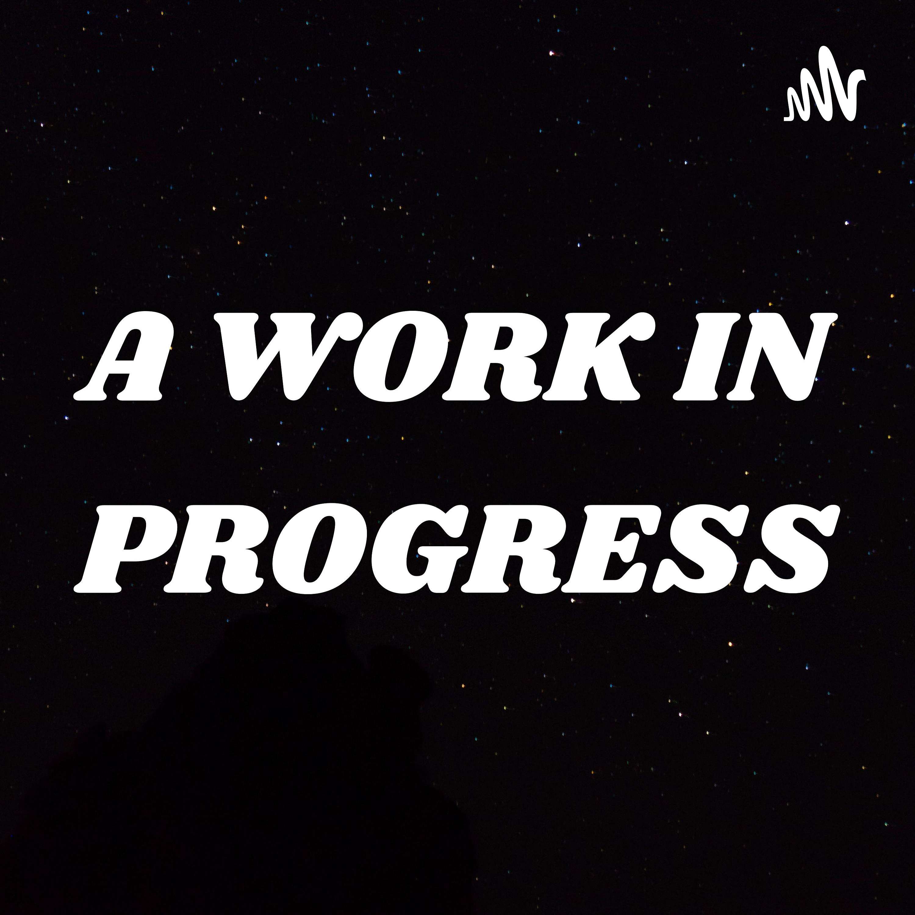A WORK IN PROGRESS