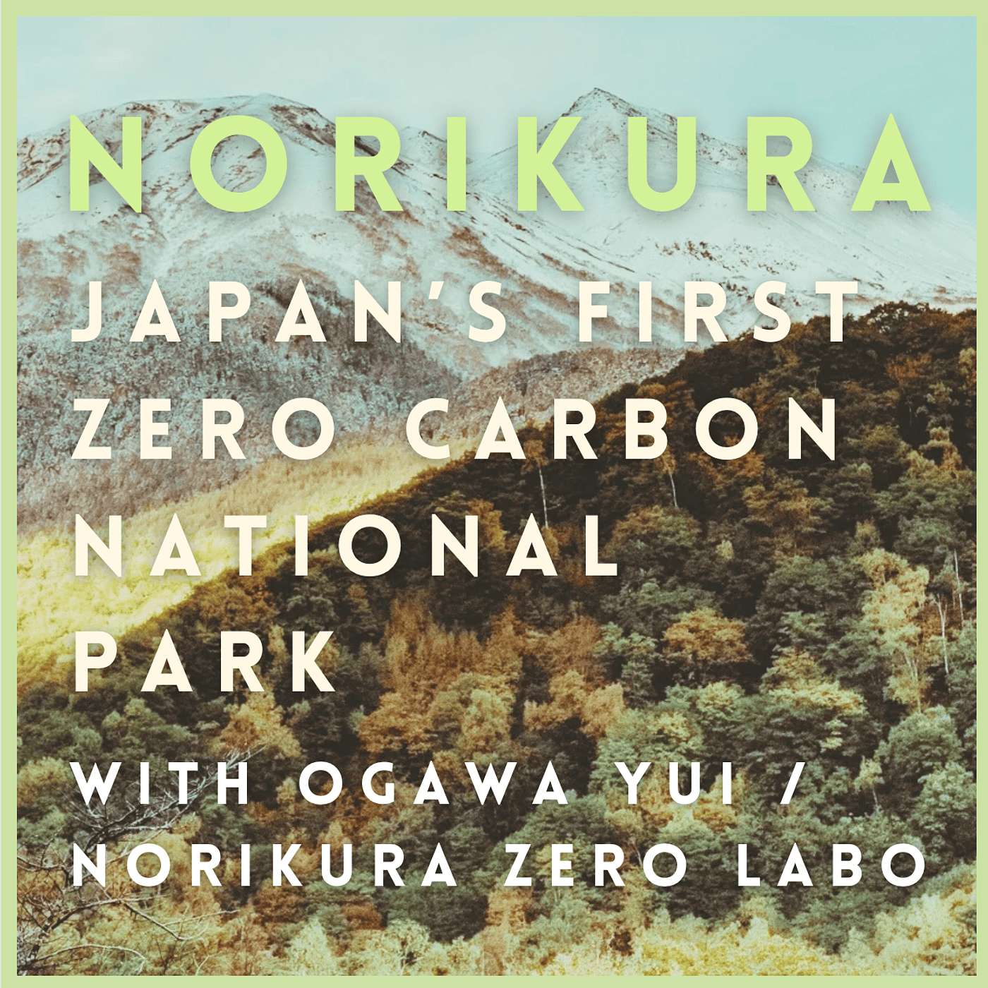 Norikura: Japan's First Zero Carbon National Park with Ogawa Yui / Norikura Zero Labo