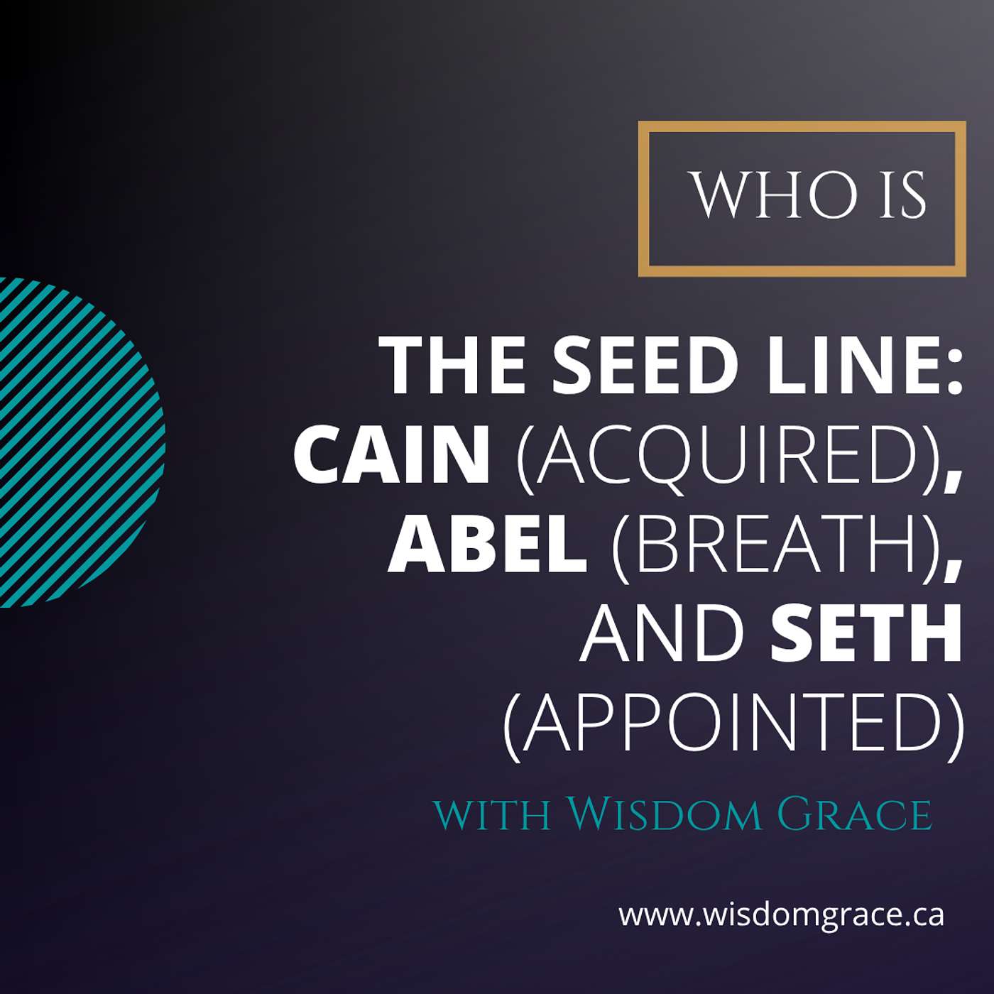 THE SEED LINE: CAIN (ACQUIRED), ABEL (BREATH), AND SETH (APPOINTED) - Who Is Series
