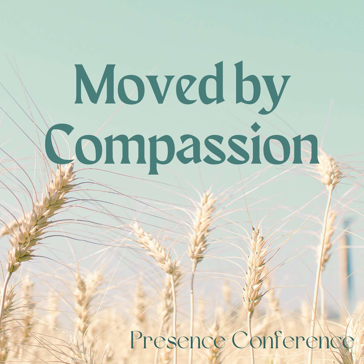 Moved by Compassion - Presence Conference Session 1