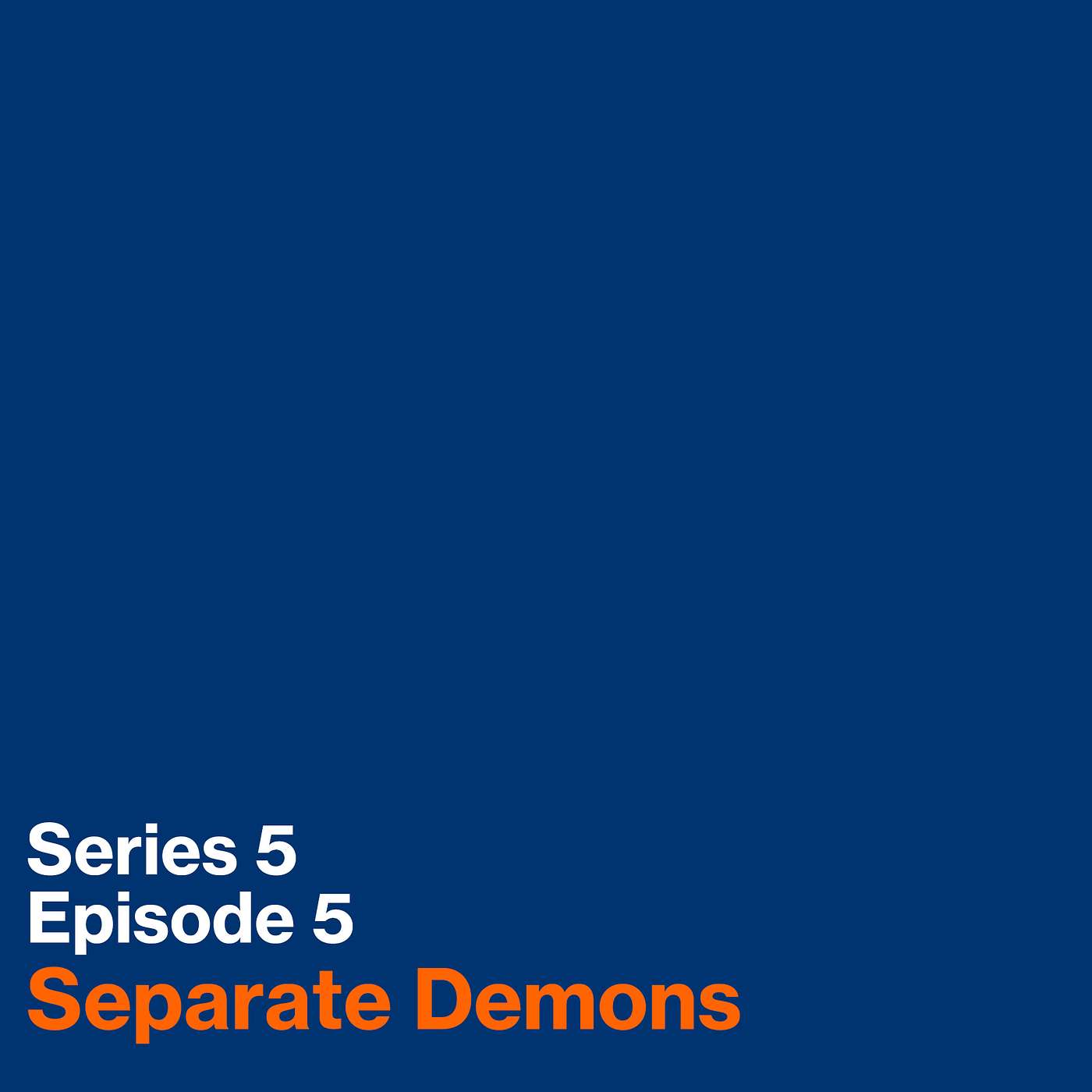 Series 5, Episode 5: Separate Demons