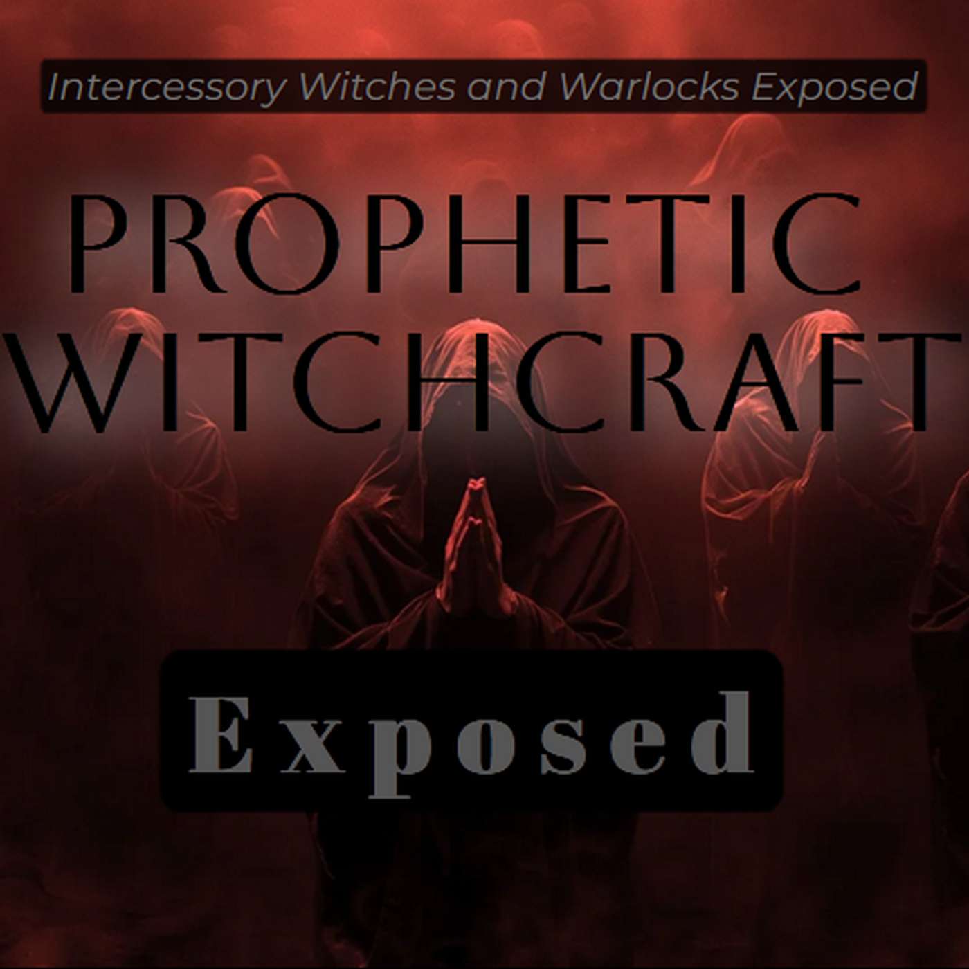 Beware of the "Intercessors" - Prophetic Witchcraft Exposed episode artwork