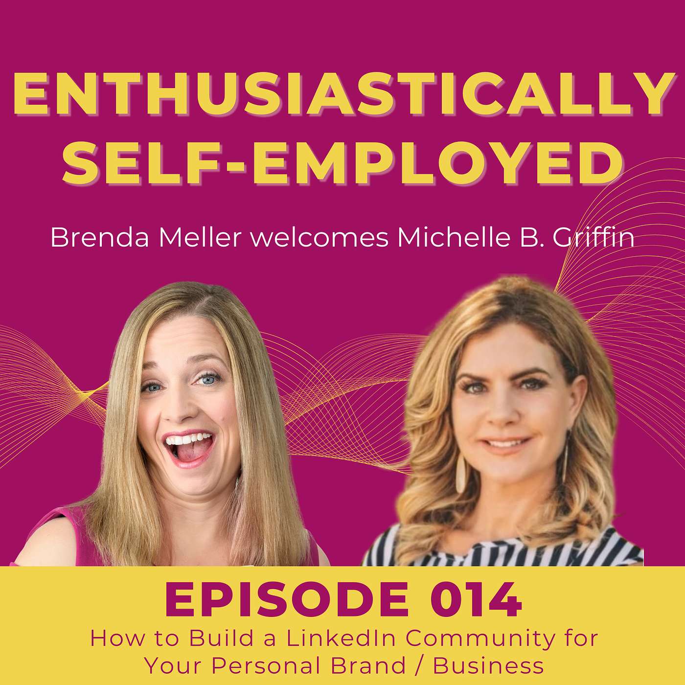 014 How to Build a LinkedIn Community for Your Personal Brand / Business with Michelle B. Griffin episode artwork