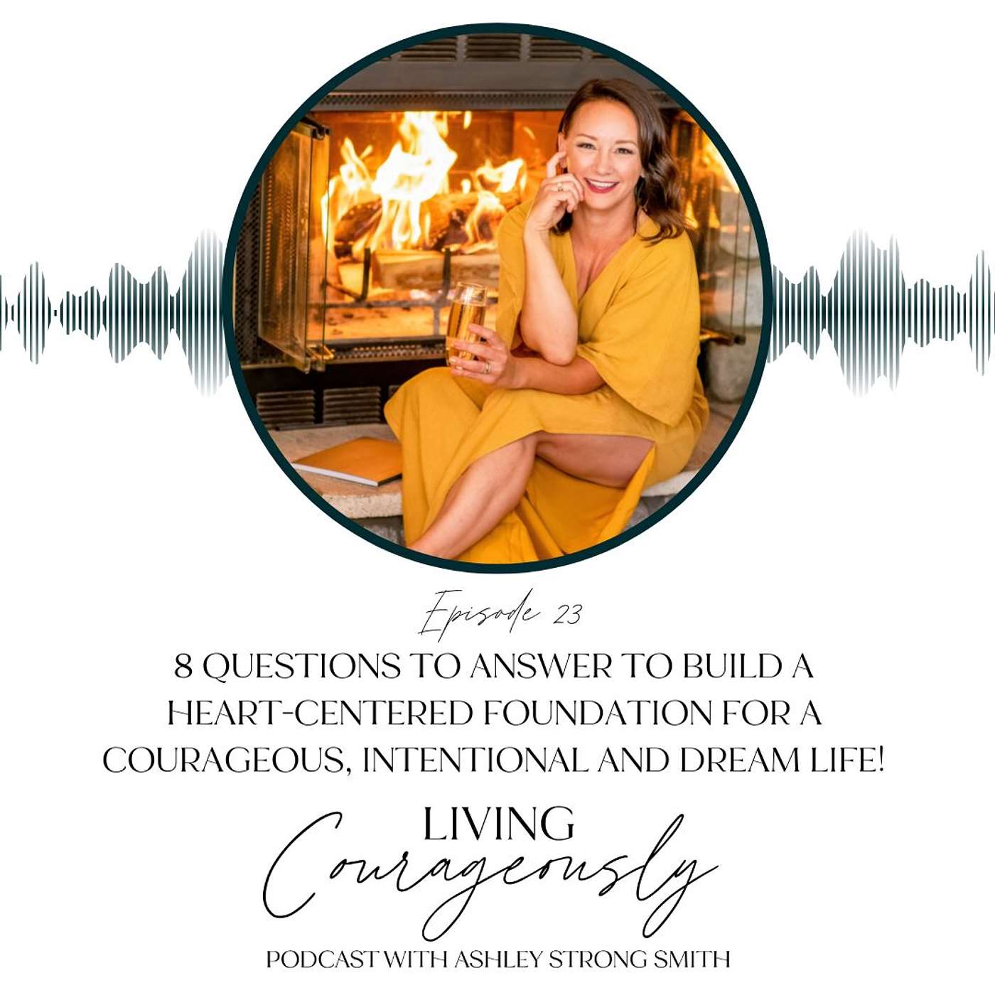 8 Questions to Answer to Build a Heart-Centered Foundation for a Courageous, Intentional & Dream Life | Episode 23 episode artwork