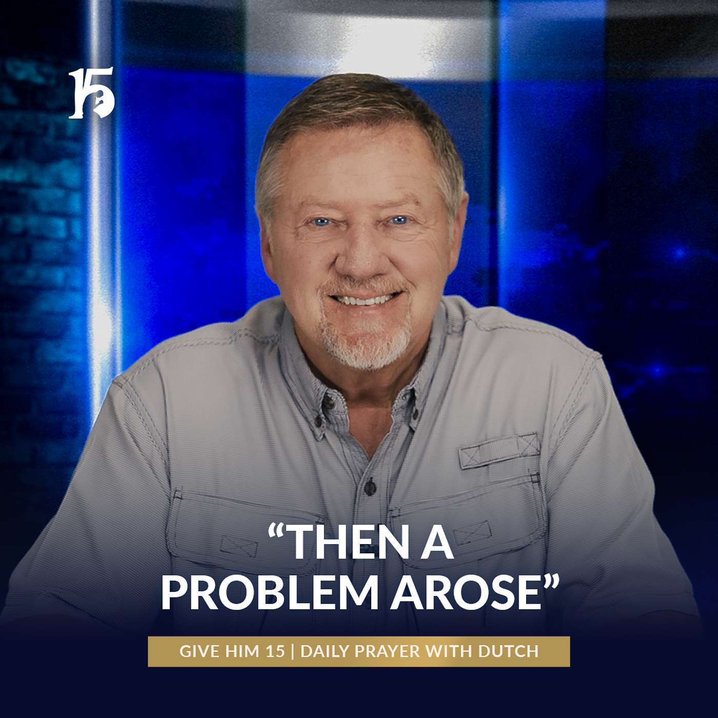 “Then A Problem Arose” | Give Him 15: Daily Prayer with Dutch | June 5, 2025
