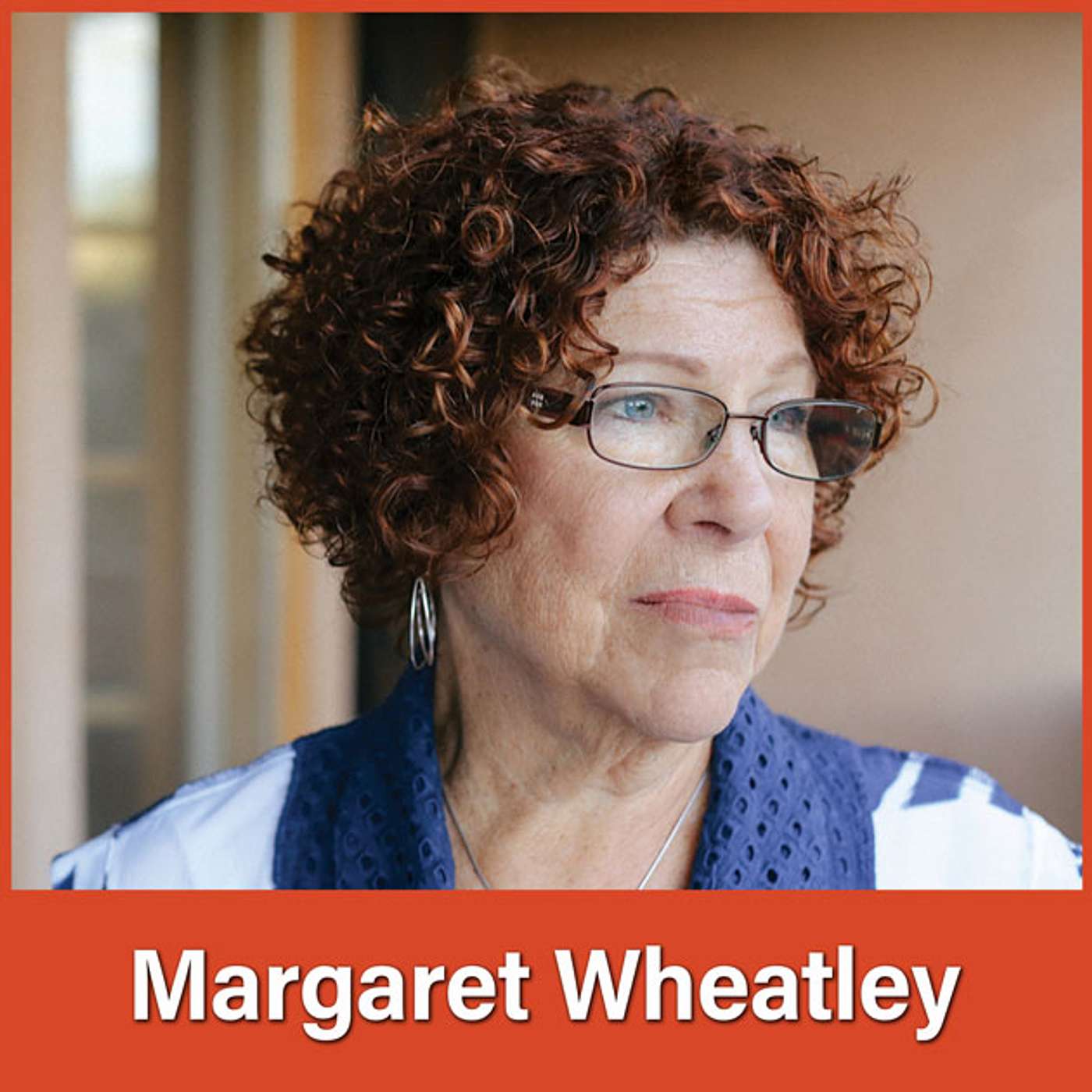 #103 Margaret Wheatley: Finding Our Right Work and Path of Contribution